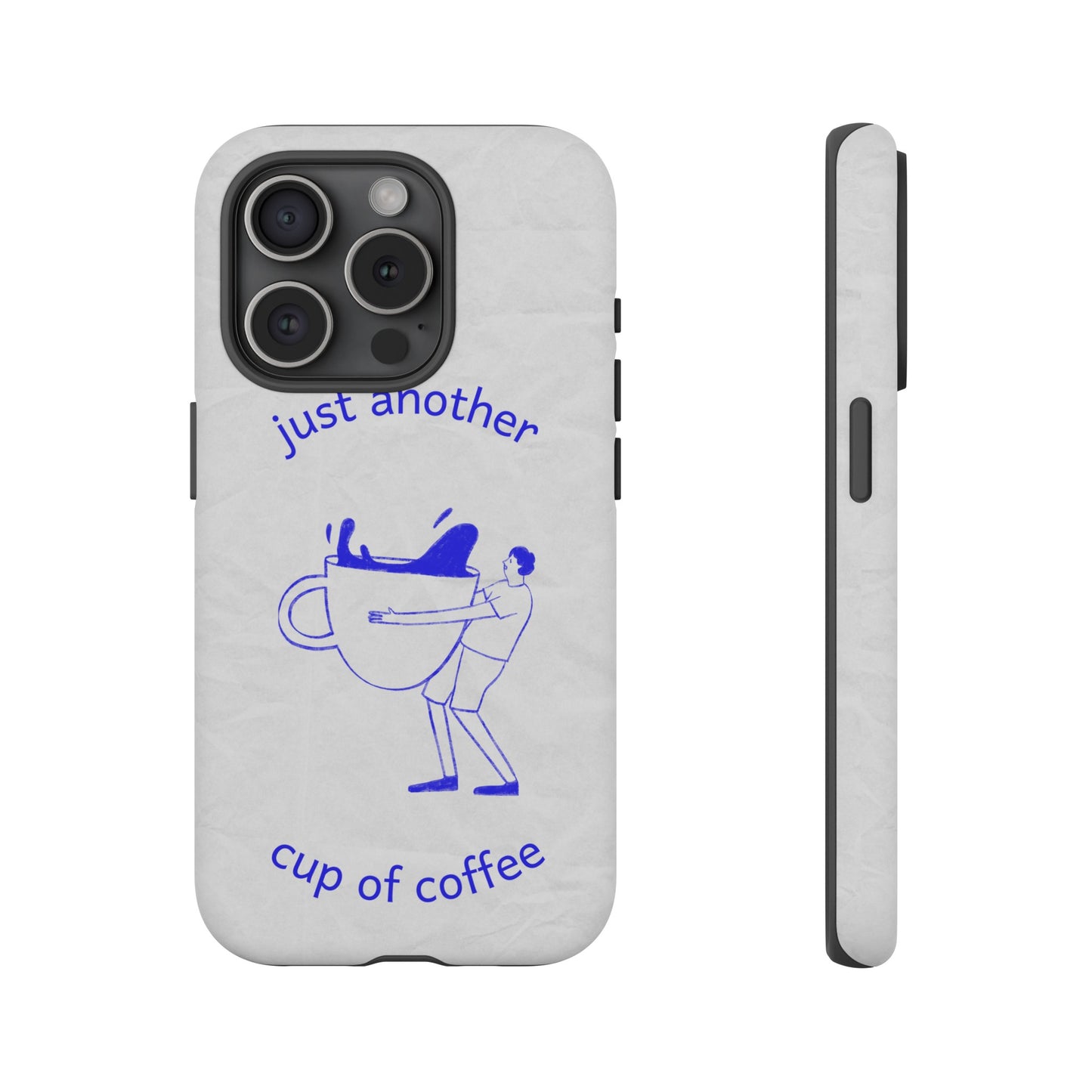 Just Another Cup Of Coffee Phone Case | iPhone 15 Plus/ Pro, 14, 13, 12| Google Pixel 7, Pro, 5| Samsung Galaxy S23 All Major Phone Models