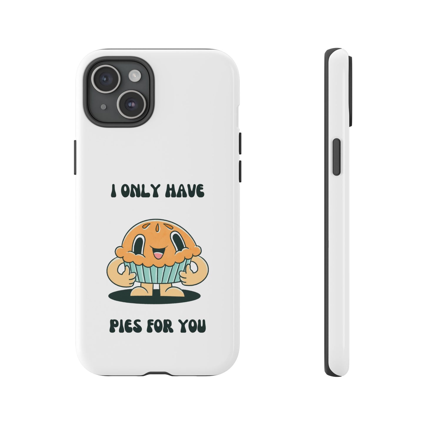 I Only Have Pies For You Phone Case | iPhone 15 Plus/ Pro, 14, 13, 12| Google Pixel 7, Pro, 5| Samsung Galaxy S23 All Major Phone Models