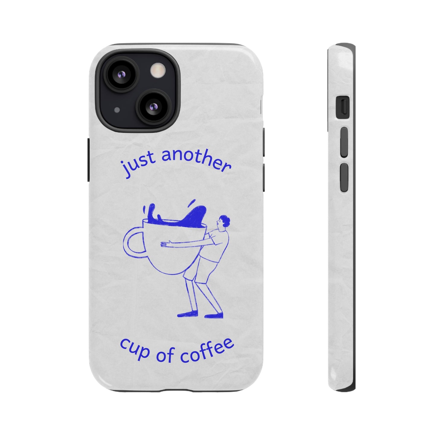 Just Another Cup Of Coffee Phone Case | iPhone 15 Plus/ Pro, 14, 13, 12| Google Pixel 7, Pro, 5| Samsung Galaxy S23 All Major Phone Models