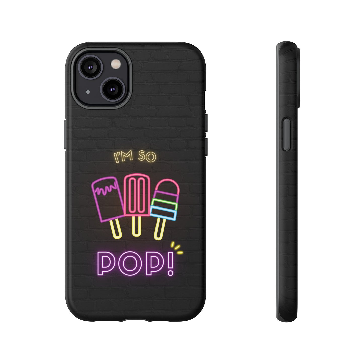 I'm So Pop Phone Case | iPhone 15 Plus/ Pro, 14, 13, 12| Google Pixel 7, Pro, 5| Samsung Galaxy S23 All Major Phone Models