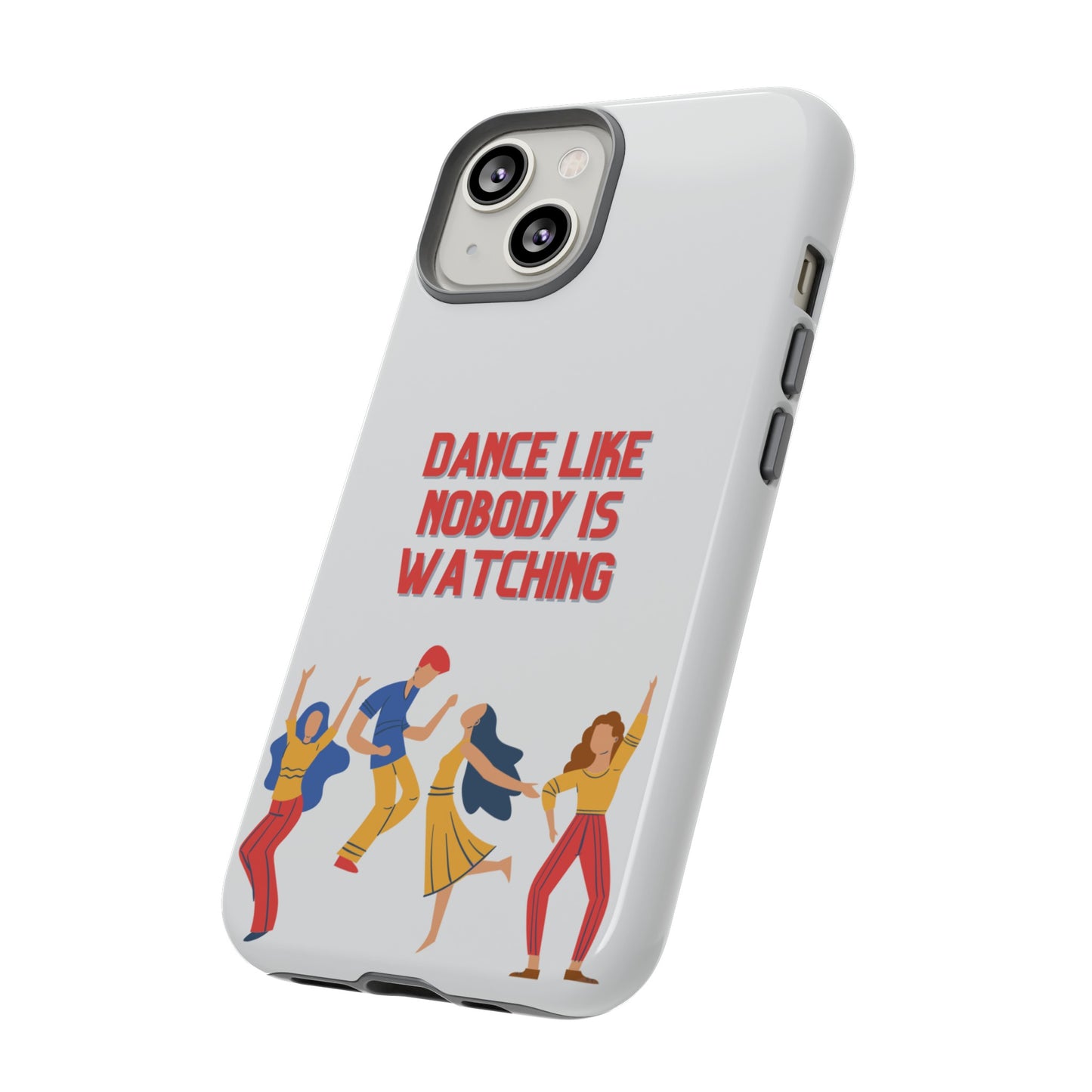 Dance Like Nobody Is Watching Phone Case | iPhone 15 Plus/ Pro, 14, 13, 12| Google Pixel 7, Pro, 5| Samsung Galaxy S23 All Major Phone Models