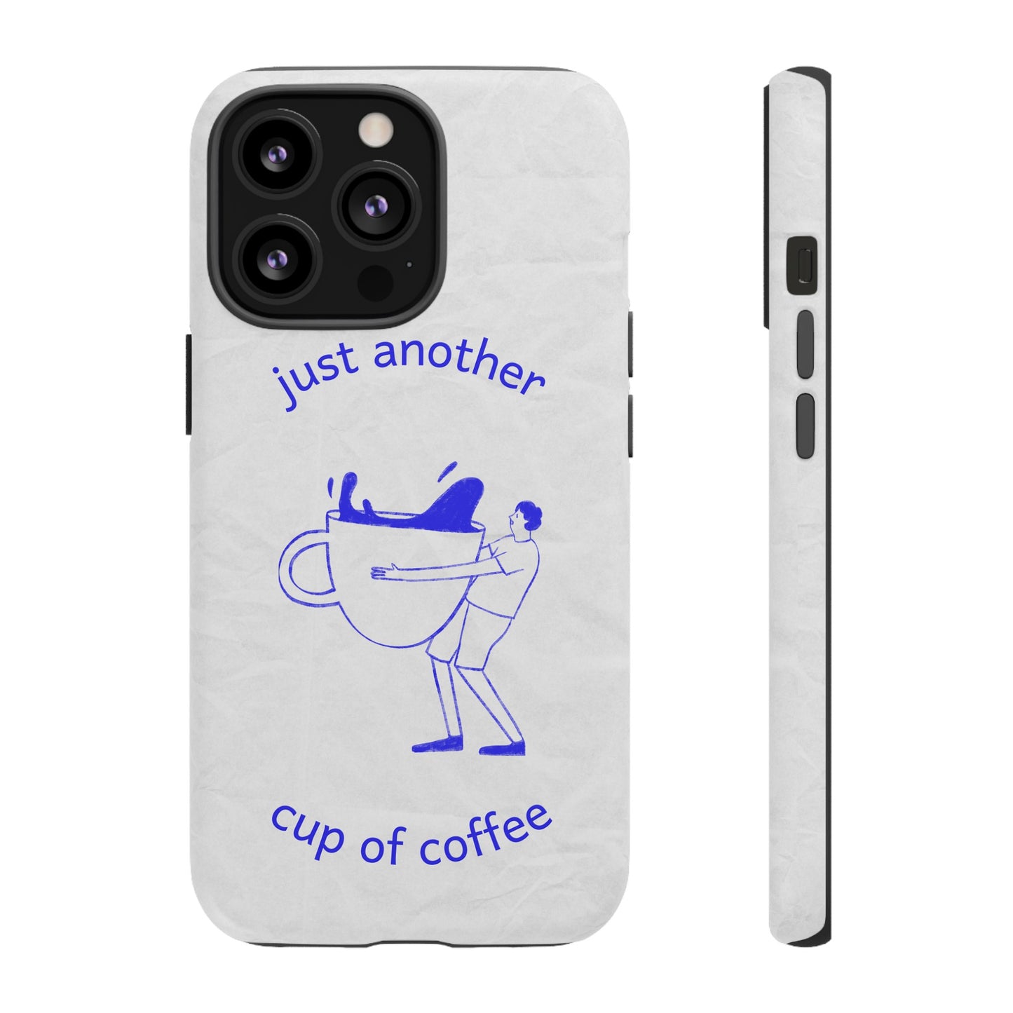 Just Another Cup Of Coffee Phone Case | iPhone 15 Plus/ Pro, 14, 13, 12| Google Pixel 7, Pro, 5| Samsung Galaxy S23 All Major Phone Models