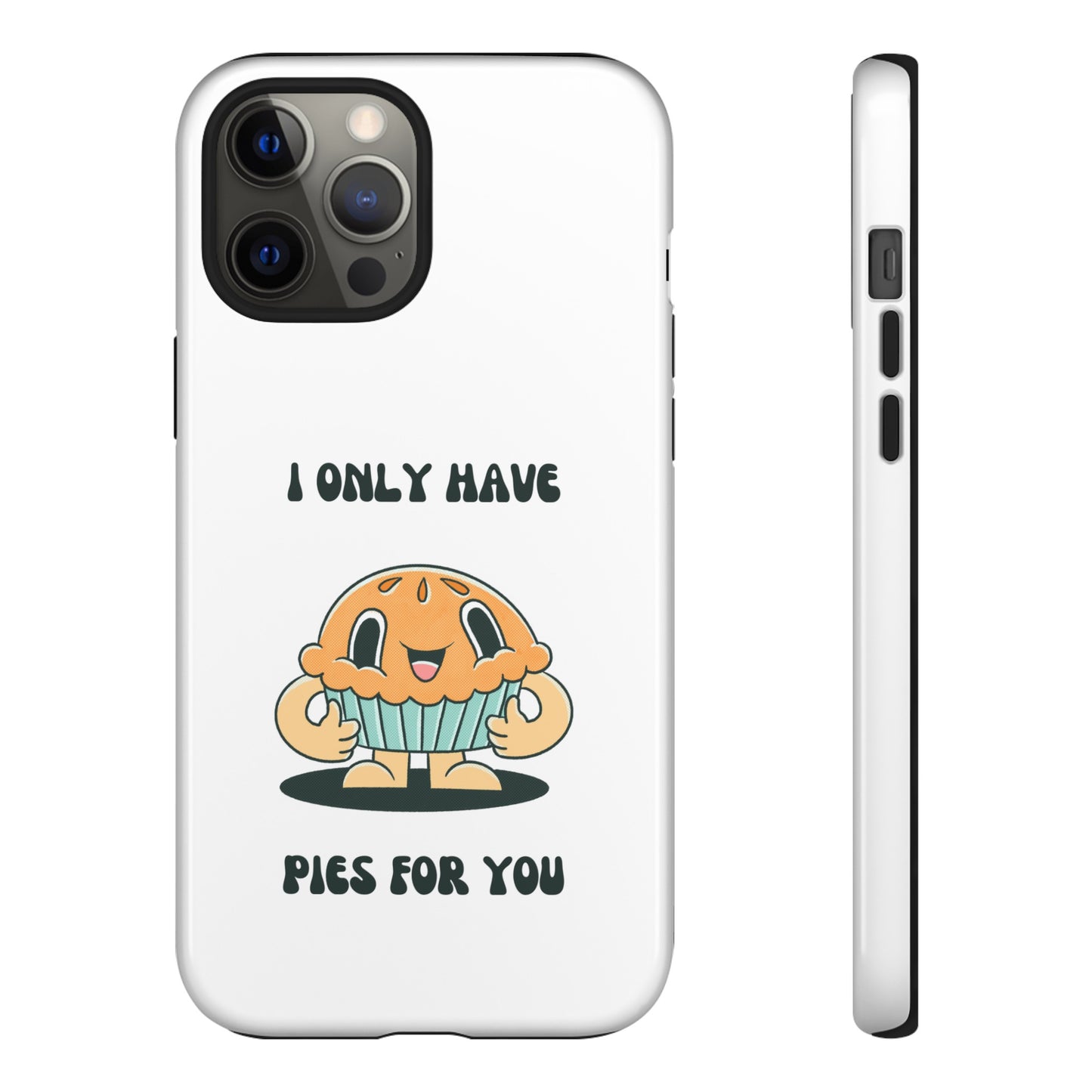 I Only Have Pies For You Phone Case | iPhone 15 Plus/ Pro, 14, 13, 12| Google Pixel 7, Pro, 5| Samsung Galaxy S23 All Major Phone Models