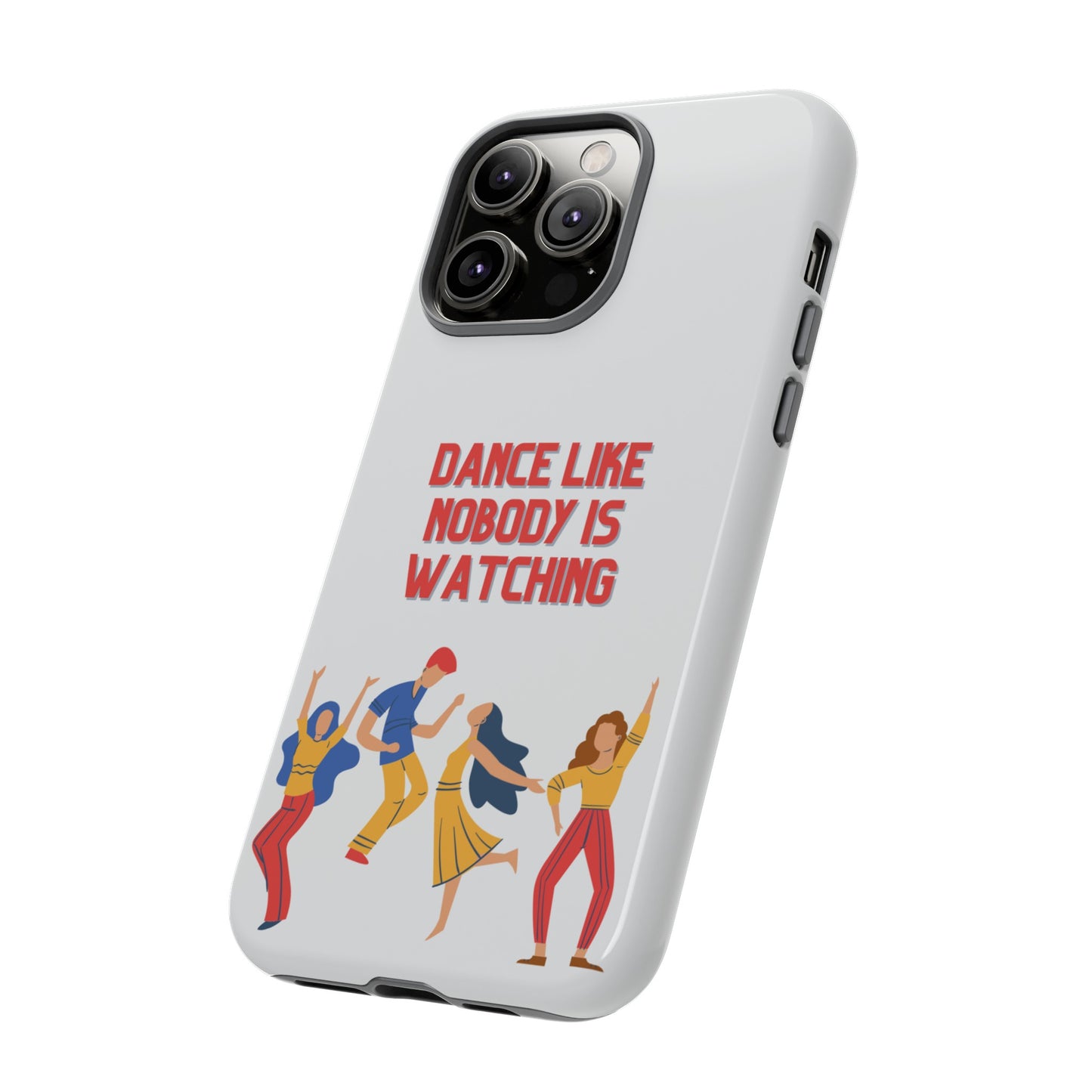 Dance Like Nobody Is Watching Phone Case | iPhone 15 Plus/ Pro, 14, 13, 12| Google Pixel 7, Pro, 5| Samsung Galaxy S23 All Major Phone Models