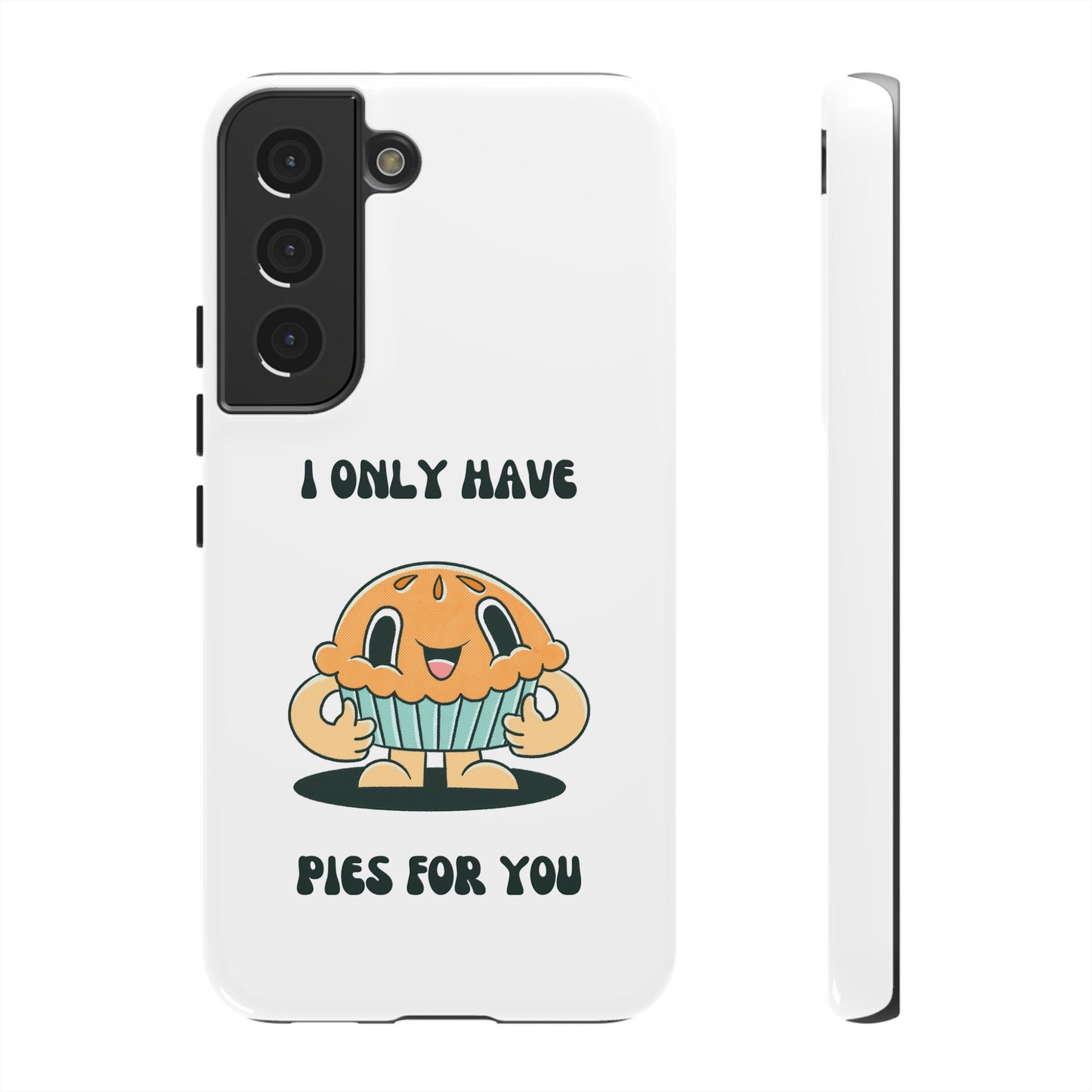 I Only Have Pies For You Phone Case | iPhone 15 Plus/ Pro, 14, 13, 12| Google Pixel 7, Pro, 5| Samsung Galaxy S23 All Major Phone Models