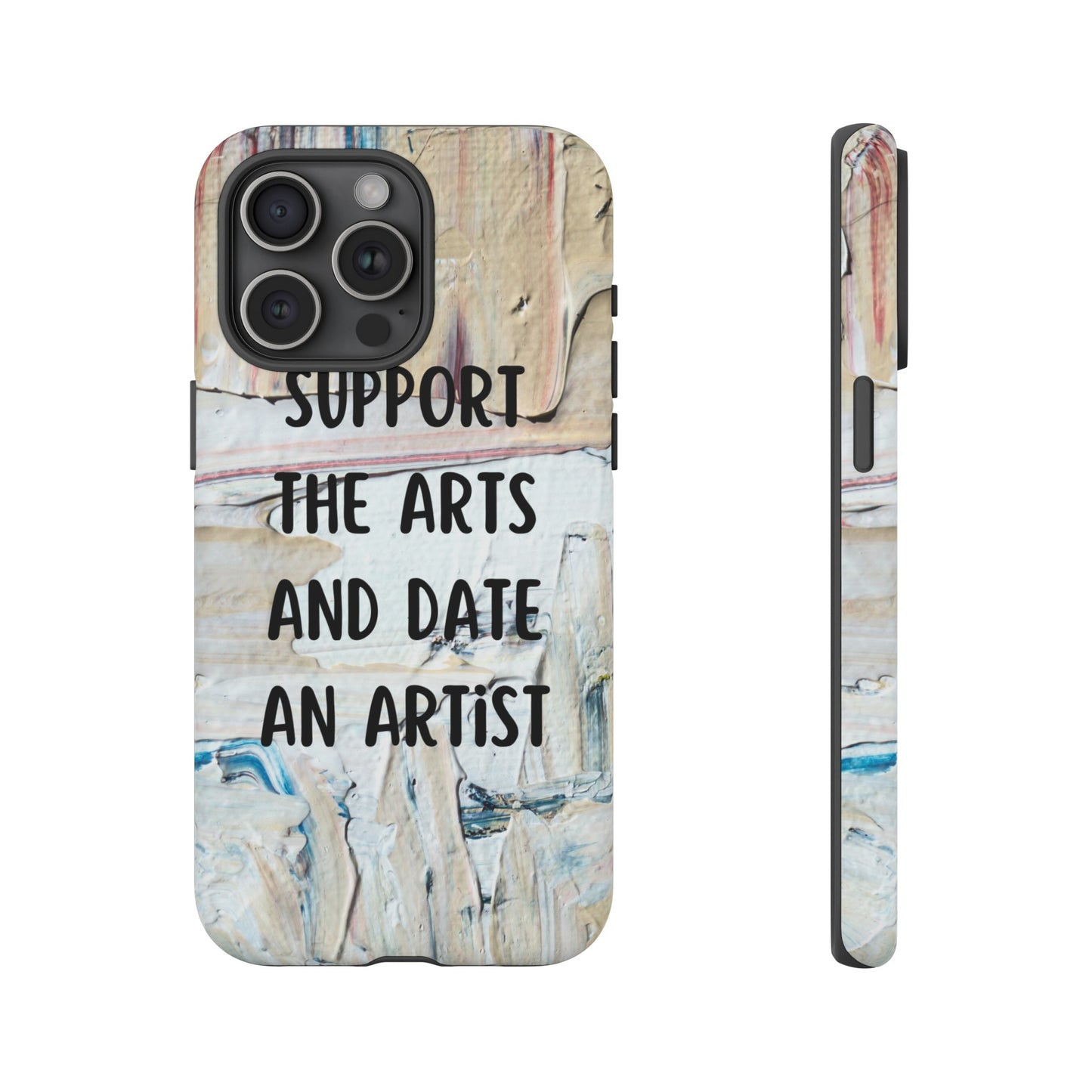 Support The Arts & Date An Artist Phone Case | iPhone 15 Plus/ Pro, 14, 13, 12| Google Pixel 7, Pro, 5| Samsung Galaxy S23 All Major Phone Models