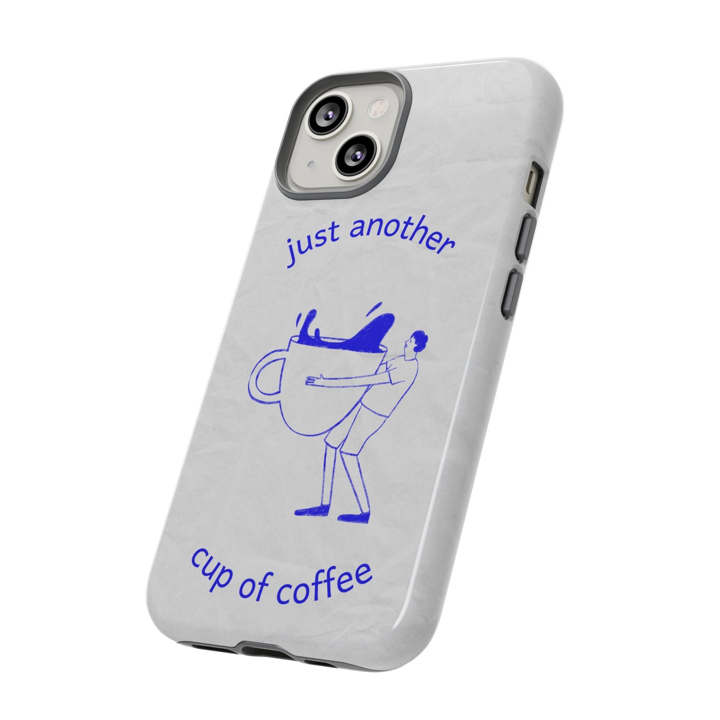 Just Another Cup Of Coffee Phone Case | iPhone 15 Plus/ Pro, 14, 13, 12| Google Pixel 7, Pro, 5| Samsung Galaxy S23 All Major Phone Models