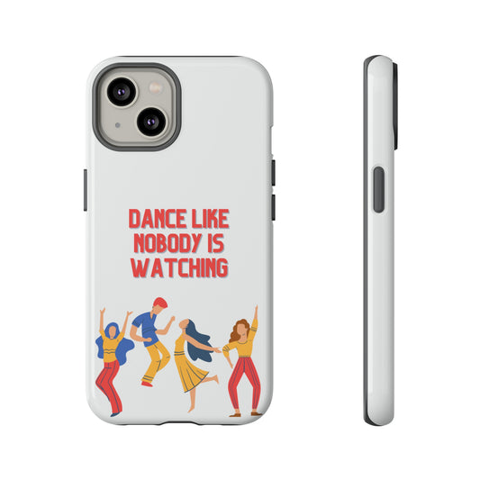 Dance Like Nobody Is Watching Phone Case | iPhone 15 Plus/ Pro, 14, 13, 12| Google Pixel 7, Pro, 5| Samsung Galaxy S23 All Major Phone Models