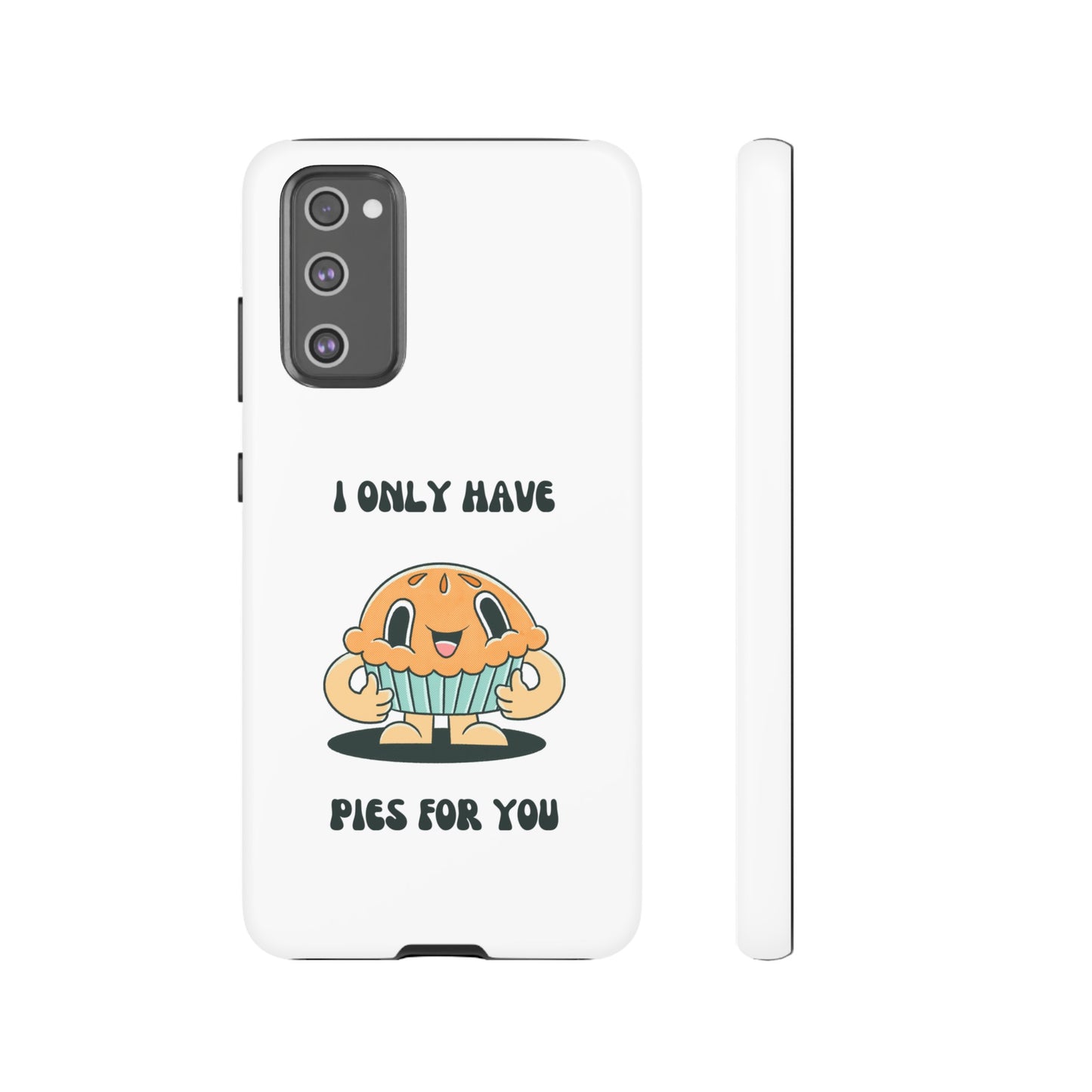 I Only Have Pies For You Phone Case | iPhone 15 Plus/ Pro, 14, 13, 12| Google Pixel 7, Pro, 5| Samsung Galaxy S23 All Major Phone Models