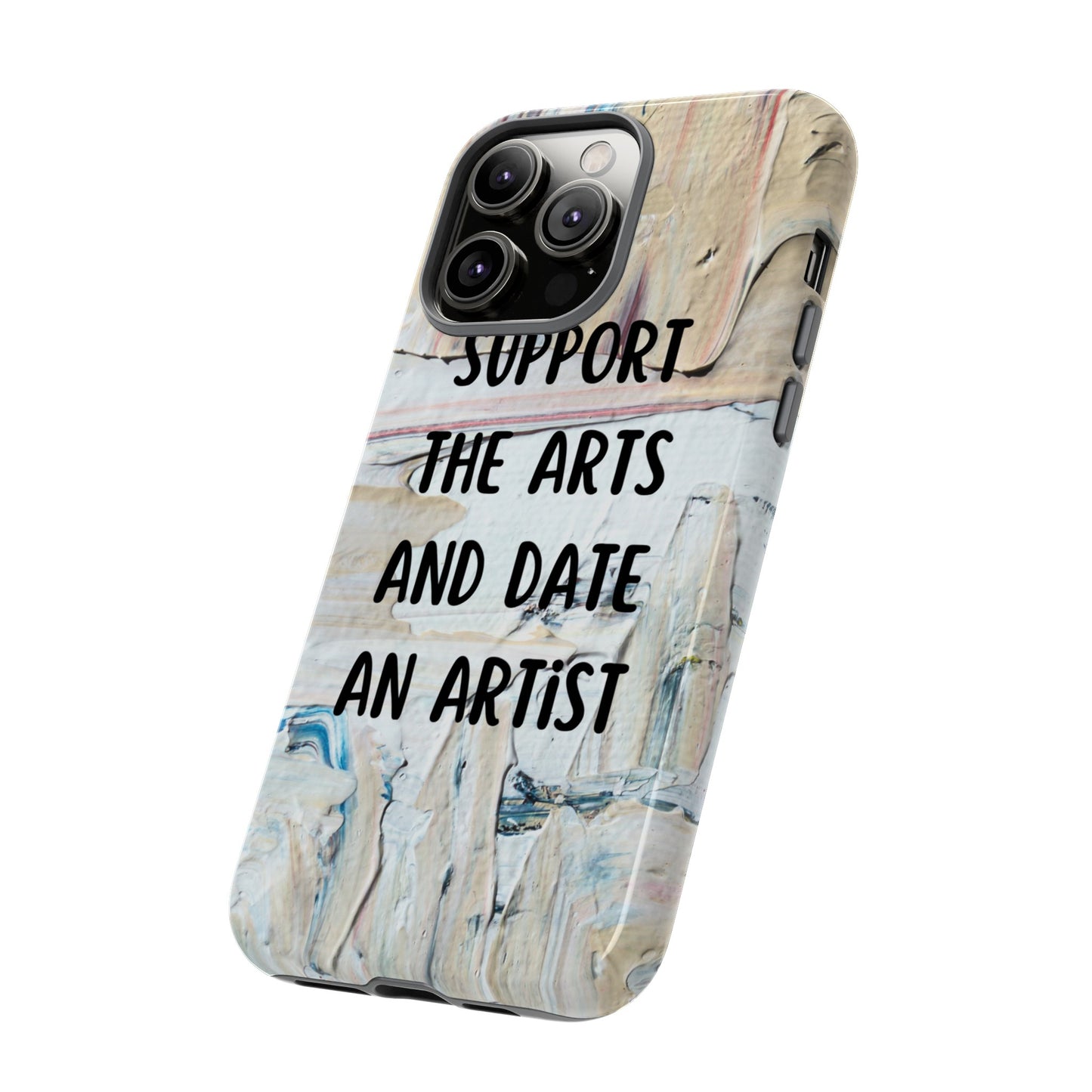 Support The Arts & Date An Artist Phone Case | iPhone 15 Plus/ Pro, 14, 13, 12| Google Pixel 7, Pro, 5| Samsung Galaxy S23 All Major Phone Models