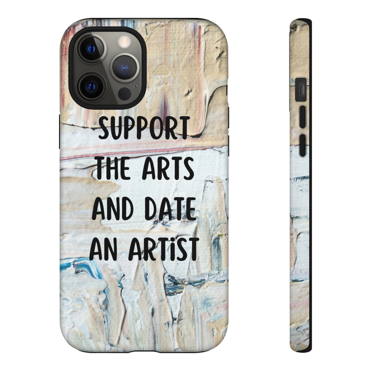 Support The Arts & Date An Artist Phone Case | iPhone 15 Plus/ Pro, 14, 13, 12| Google Pixel 7, Pro, 5| Samsung Galaxy S23 All Major Phone Models