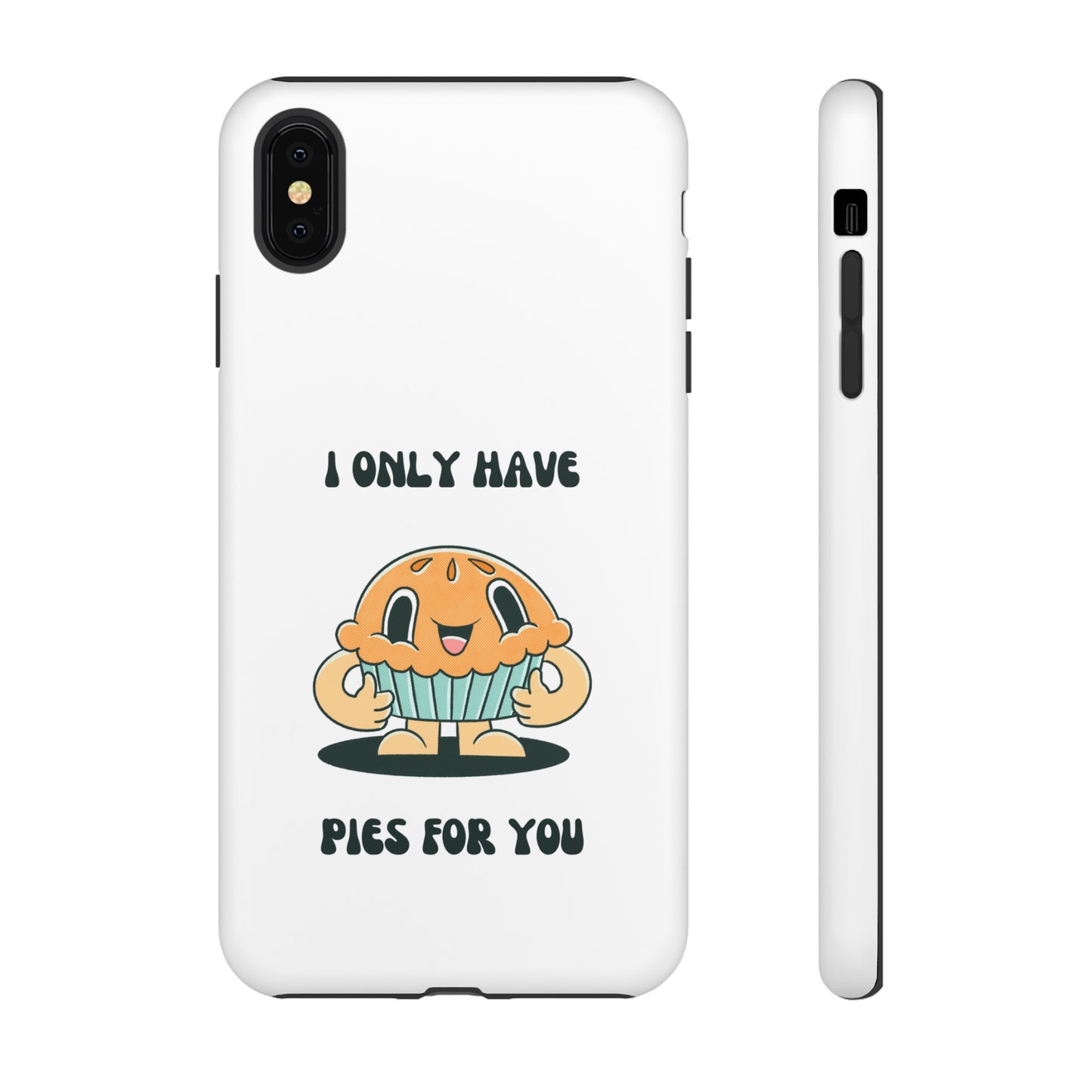 I Only Have Pies For You Phone Case | iPhone 15 Plus/ Pro, 14, 13, 12| Google Pixel 7, Pro, 5| Samsung Galaxy S23 All Major Phone Models