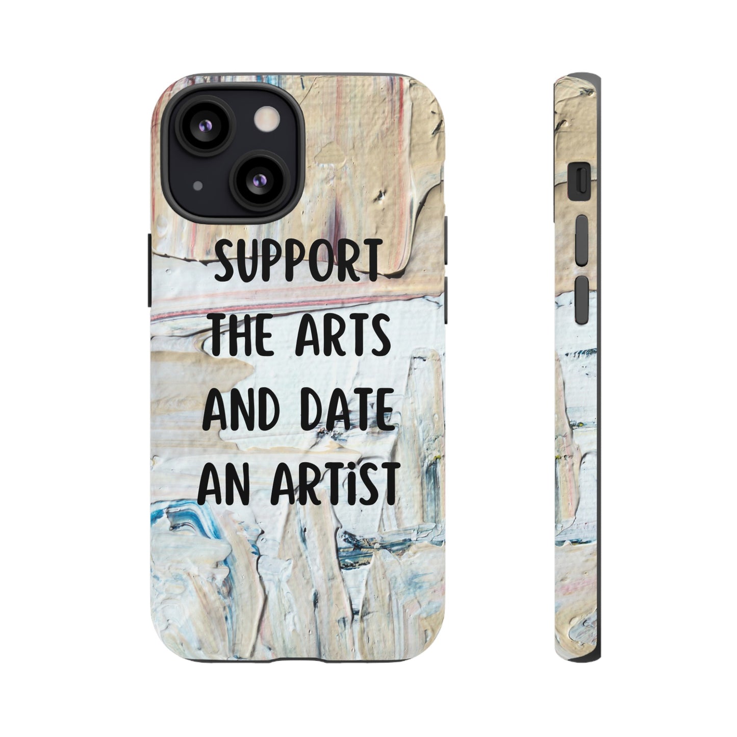 Support The Arts & Date An Artist Phone Case | iPhone 15 Plus/ Pro, 14, 13, 12| Google Pixel 7, Pro, 5| Samsung Galaxy S23 All Major Phone Models