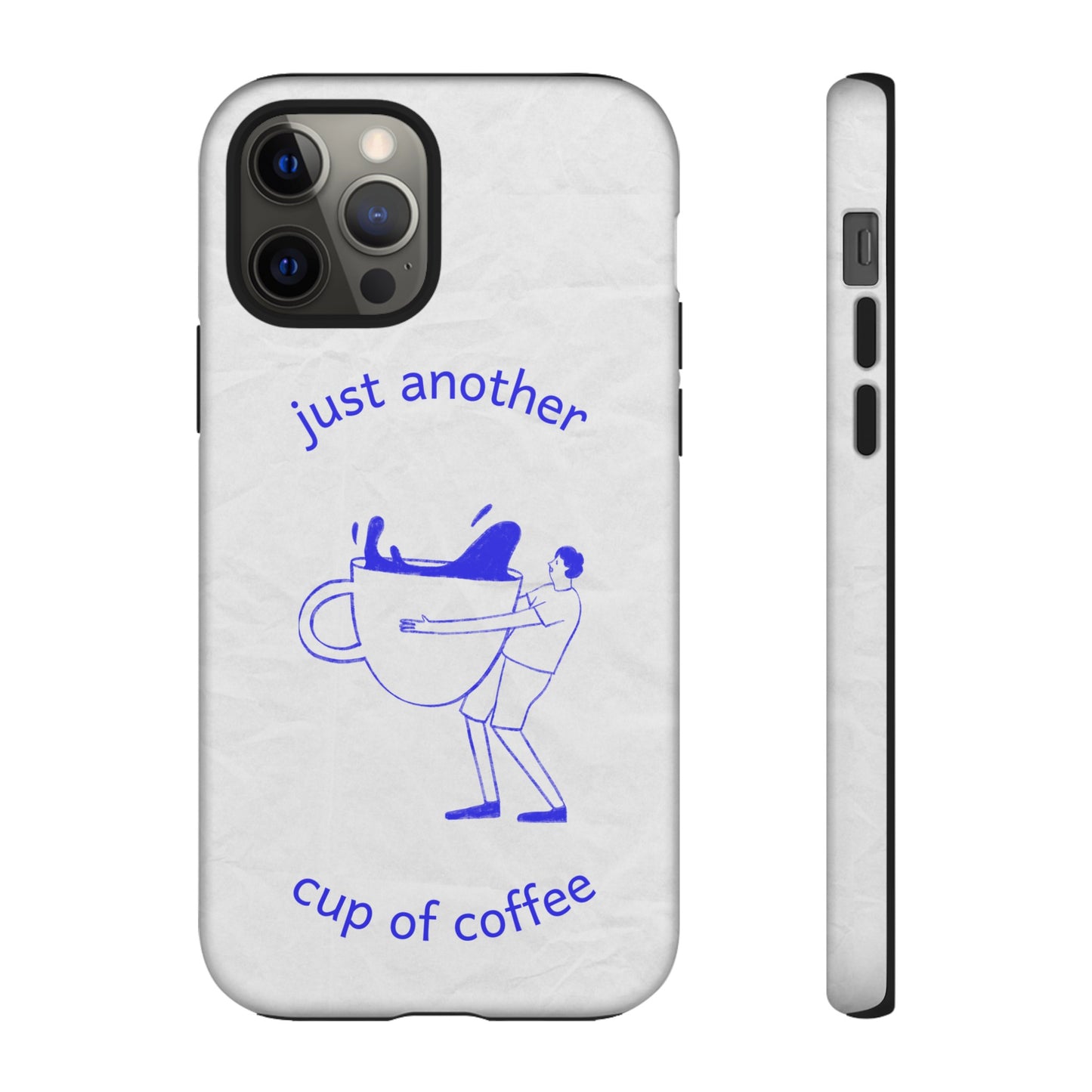 Just Another Cup Of Coffee Phone Case | iPhone 15 Plus/ Pro, 14, 13, 12| Google Pixel 7, Pro, 5| Samsung Galaxy S23 All Major Phone Models