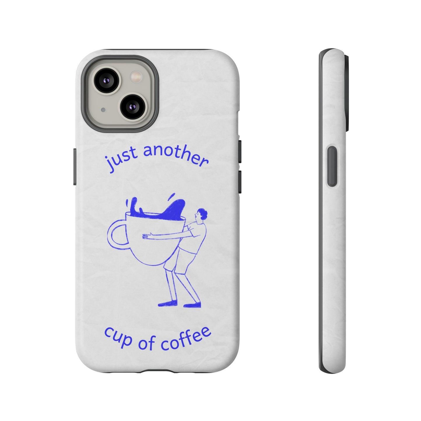 Just Another Cup Of Coffee Phone Case | iPhone 15 Plus/ Pro, 14, 13, 12| Google Pixel 7, Pro, 5| Samsung Galaxy S23 All Major Phone Models