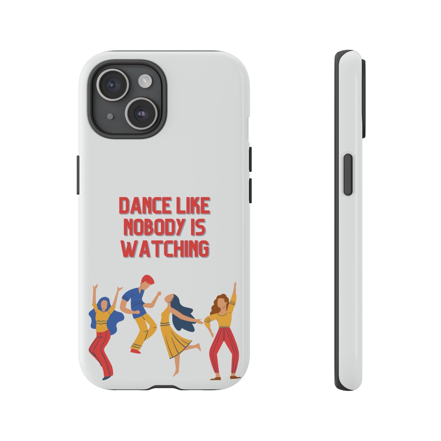 Dance Like Nobody Is Watching Phone Case | iPhone 15 Plus/ Pro, 14, 13, 12| Google Pixel 7, Pro, 5| Samsung Galaxy S23 All Major Phone Models