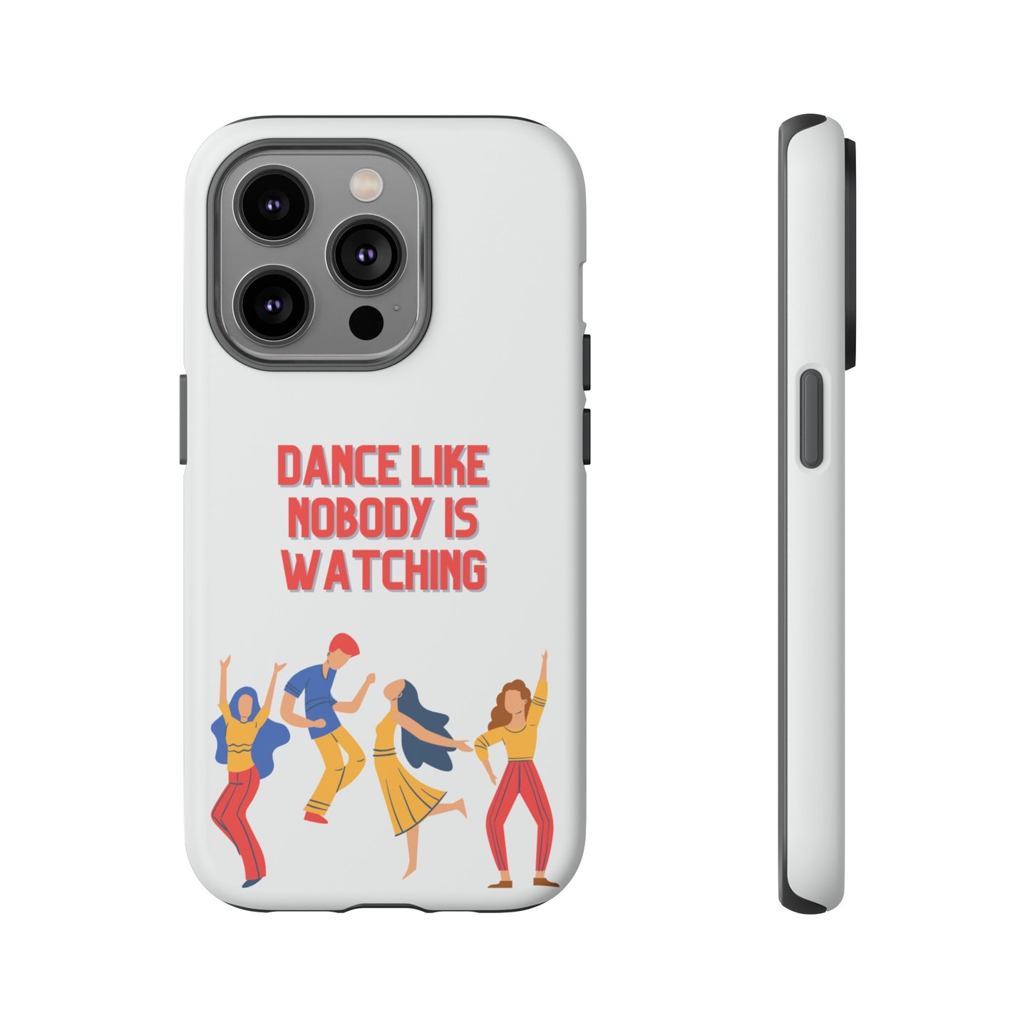 Dance Like Nobody Is Watching Phone Case | iPhone 15 Plus/ Pro, 14, 13, 12| Google Pixel 7, Pro, 5| Samsung Galaxy S23 All Major Phone Models