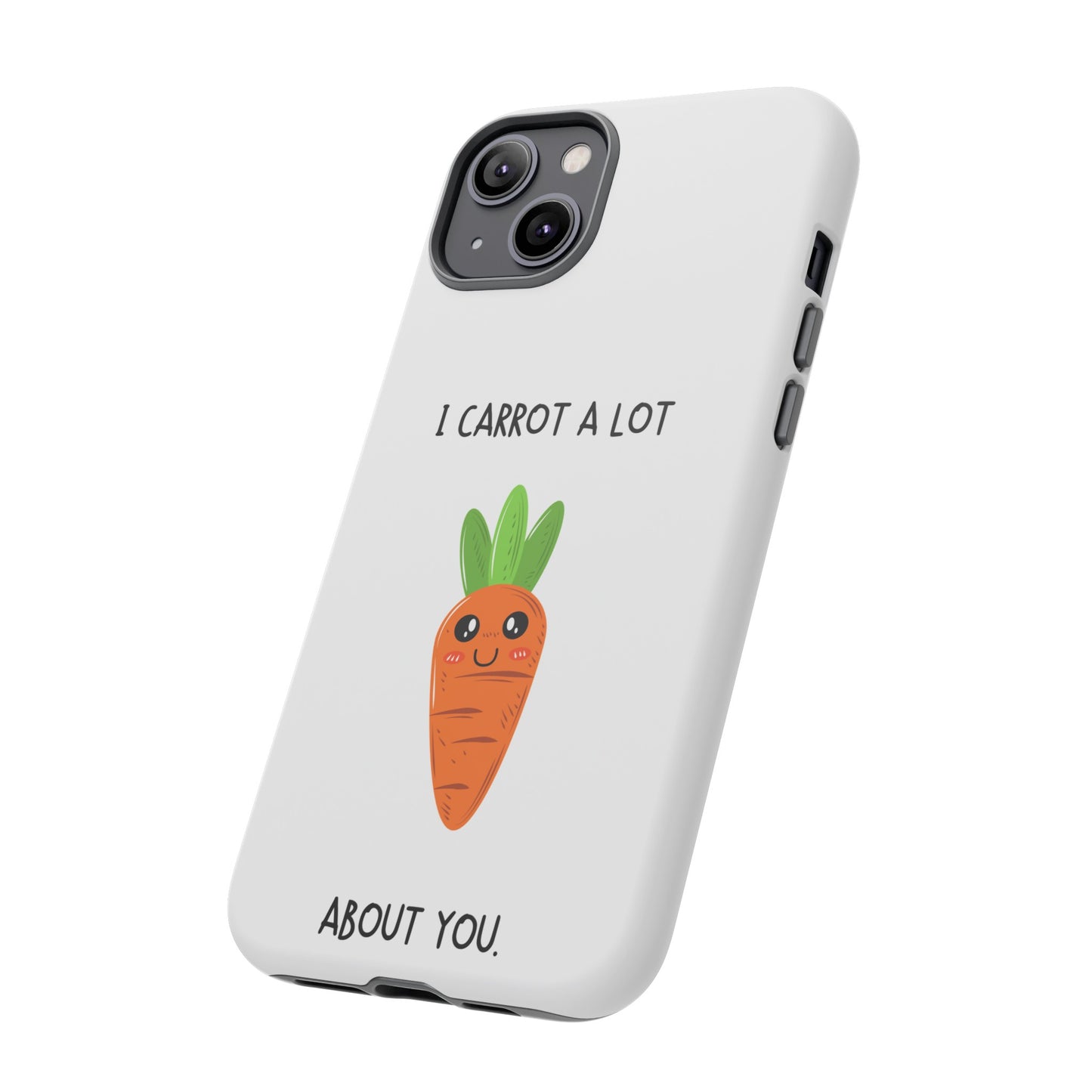 I Carrot A Lot About You Phone Case | iPhone 15 Plus/ Pro, 14, 13, 12| Google Pixel 7, Pro, 5| Samsung Galaxy S23 All Major Phone Models