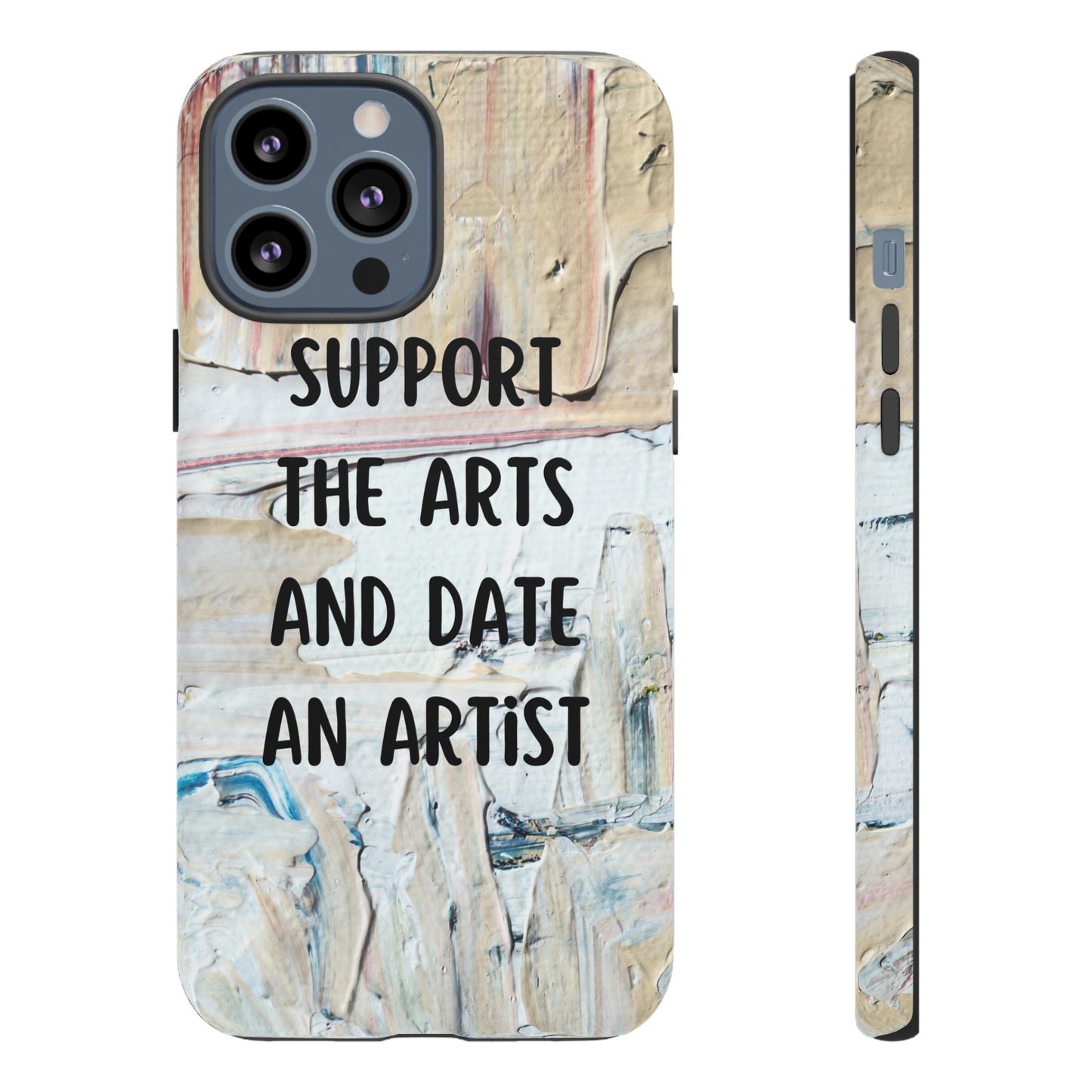 Support The Arts & Date An Artist Phone Case | iPhone 15 Plus/ Pro, 14, 13, 12| Google Pixel 7, Pro, 5| Samsung Galaxy S23 All Major Phone Models