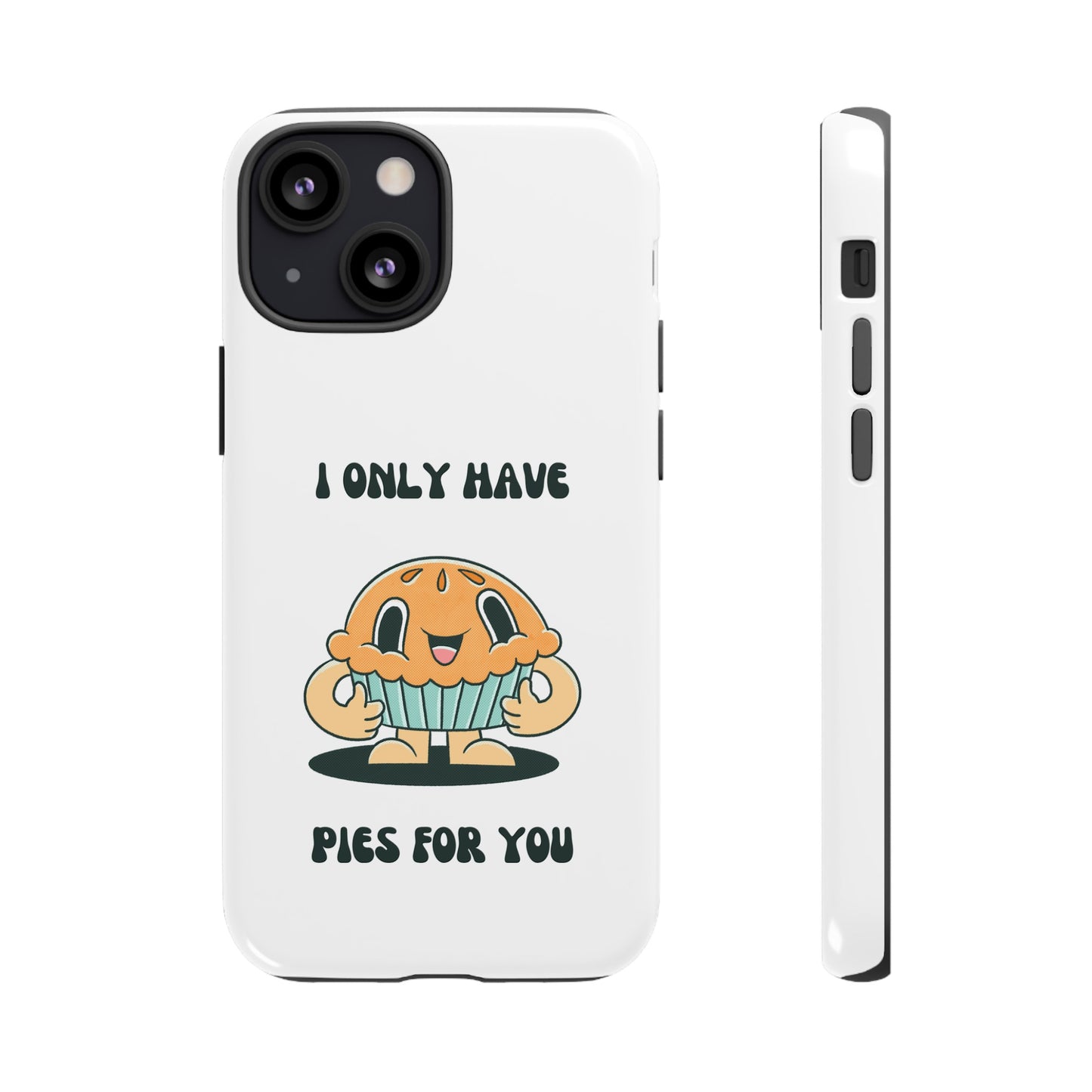 I Only Have Pies For You Phone Case | iPhone 15 Plus/ Pro, 14, 13, 12| Google Pixel 7, Pro, 5| Samsung Galaxy S23 All Major Phone Models