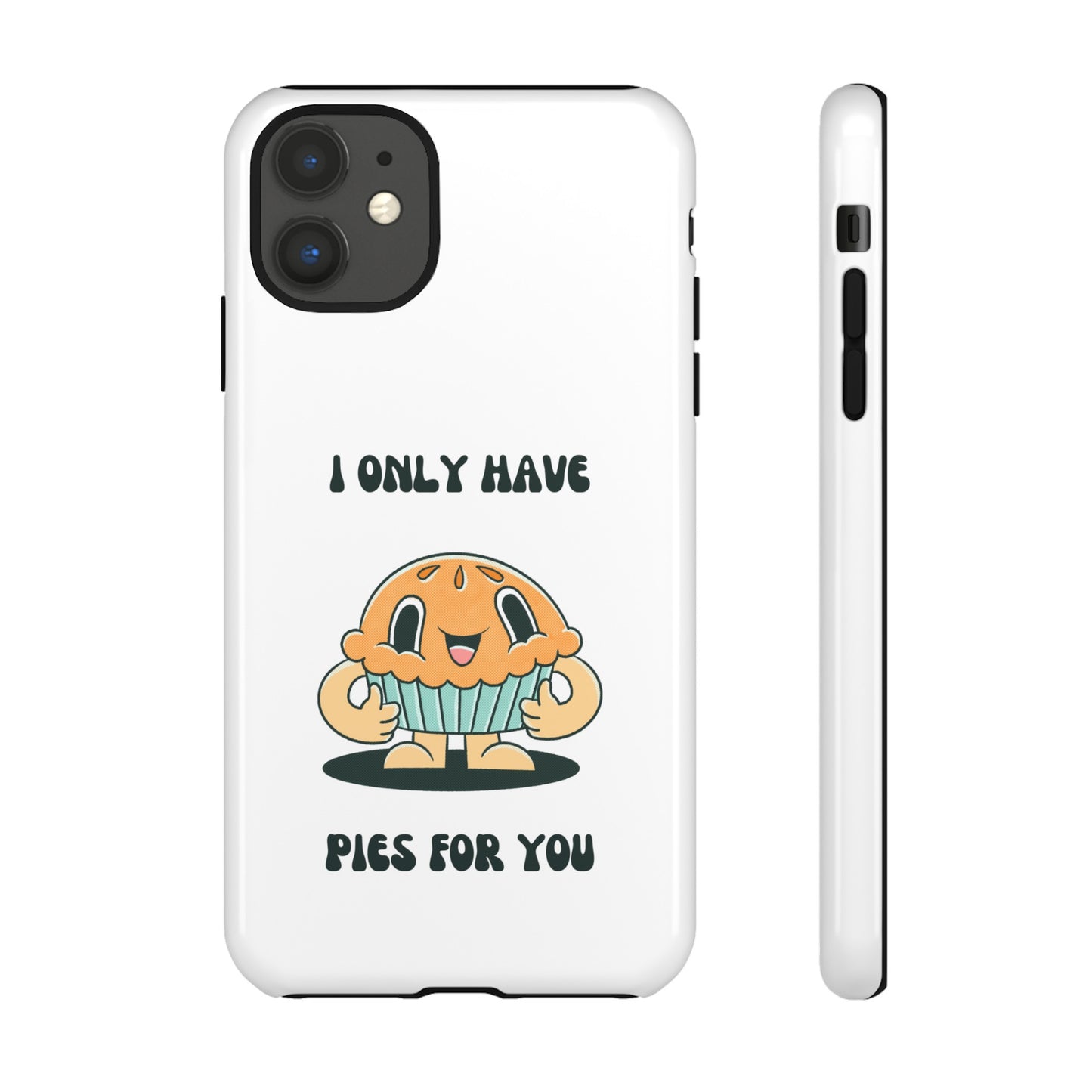 I Only Have Pies For You Phone Case | iPhone 15 Plus/ Pro, 14, 13, 12| Google Pixel 7, Pro, 5| Samsung Galaxy S23 All Major Phone Models