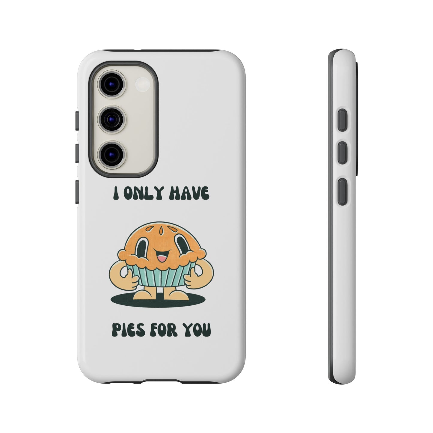 I Only Have Pies For You Phone Case | iPhone 15 Plus/ Pro, 14, 13, 12| Google Pixel 7, Pro, 5| Samsung Galaxy S23 All Major Phone Models