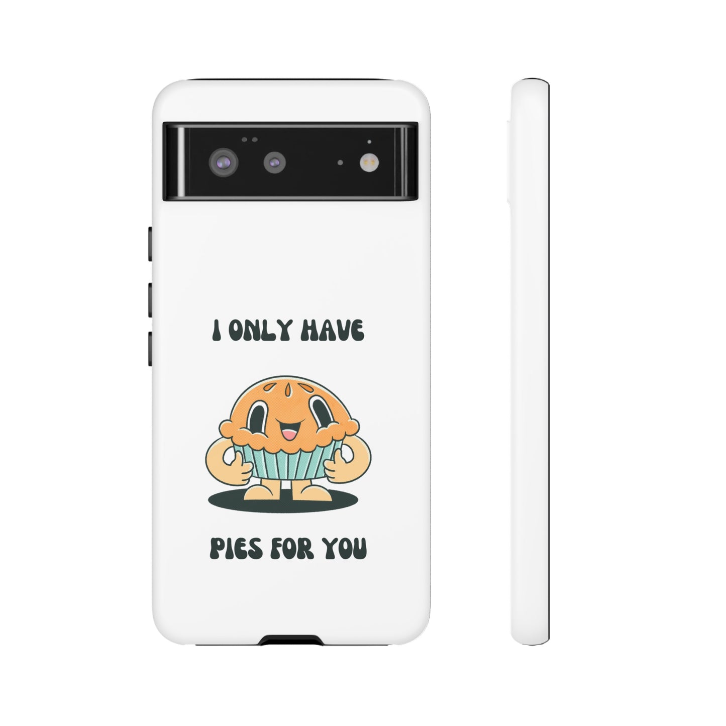 I Only Have Pies For You Phone Case | iPhone 15 Plus/ Pro, 14, 13, 12| Google Pixel 7, Pro, 5| Samsung Galaxy S23 All Major Phone Models