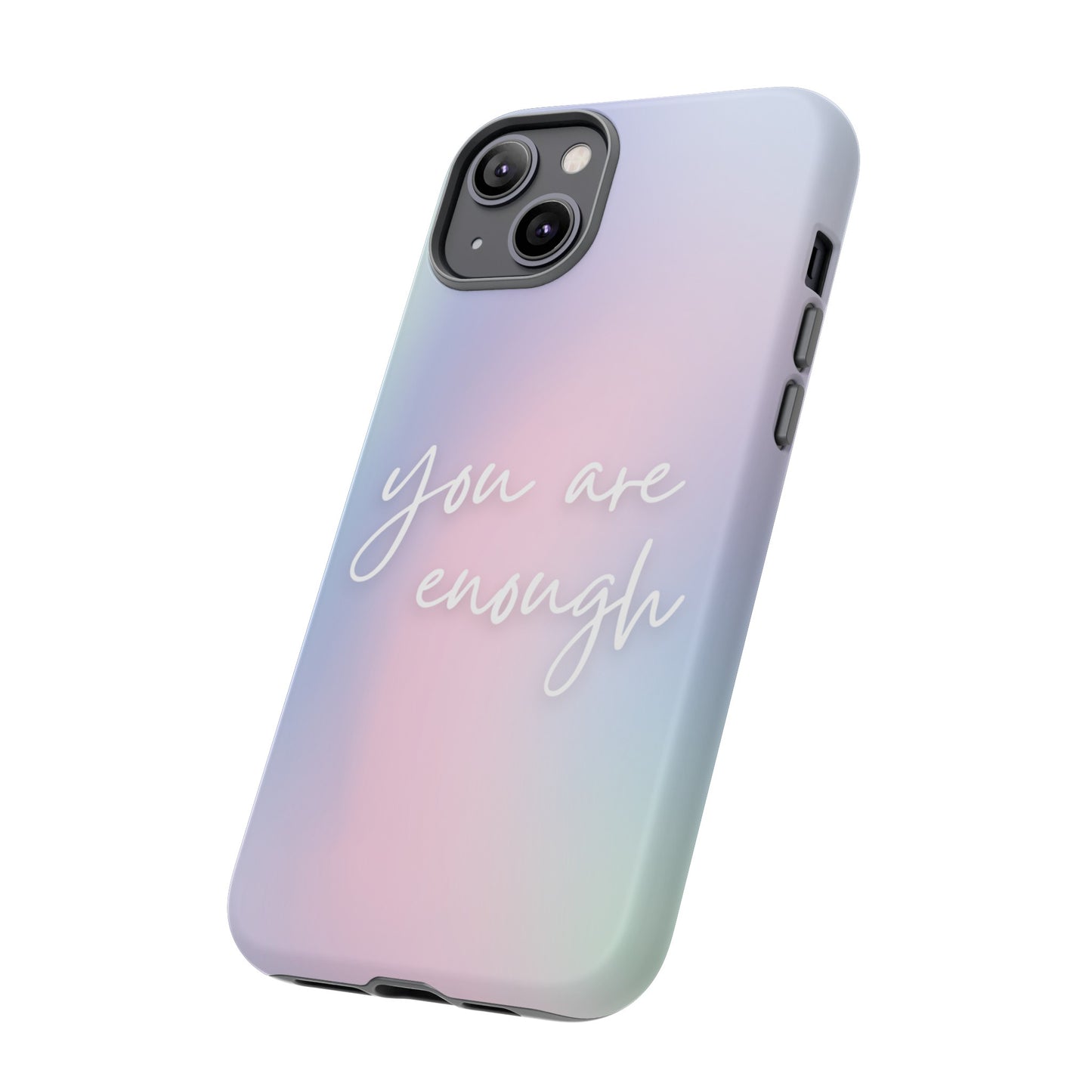 You Are Enough Wallpaper Phone Case | iPhone 15 Plus/ Pro, 14, 13, 12| Google Pixel 7, Pro, 5| Samsung Galaxy S23 All Major Phone Models