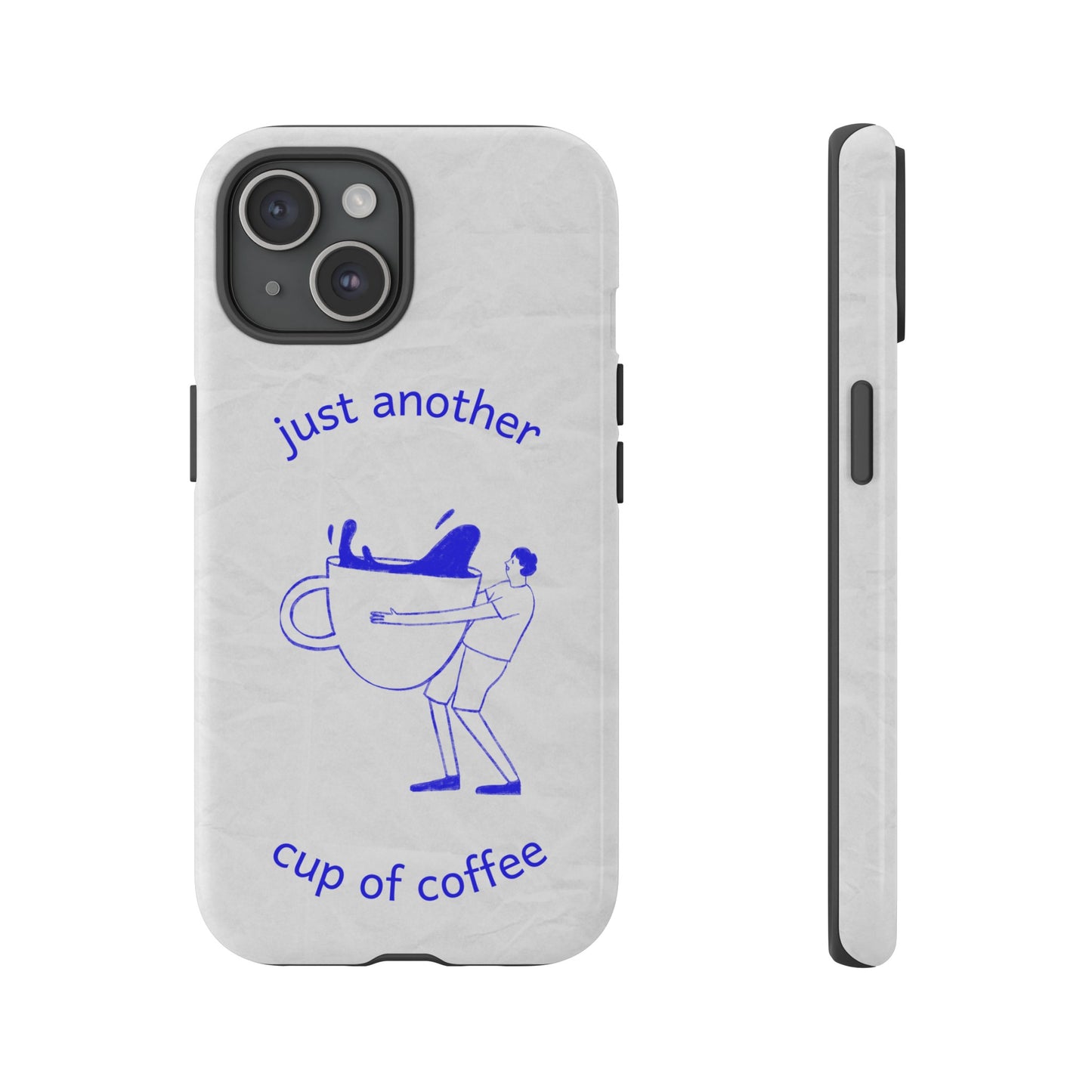 Just Another Cup Of Coffee Phone Case | iPhone 15 Plus/ Pro, 14, 13, 12| Google Pixel 7, Pro, 5| Samsung Galaxy S23 All Major Phone Models