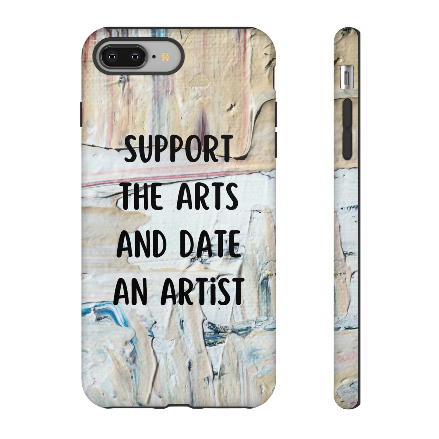 Support The Arts & Date An Artist Phone Case | iPhone 15 Plus/ Pro, 14, 13, 12| Google Pixel 7, Pro, 5| Samsung Galaxy S23 All Major Phone Models