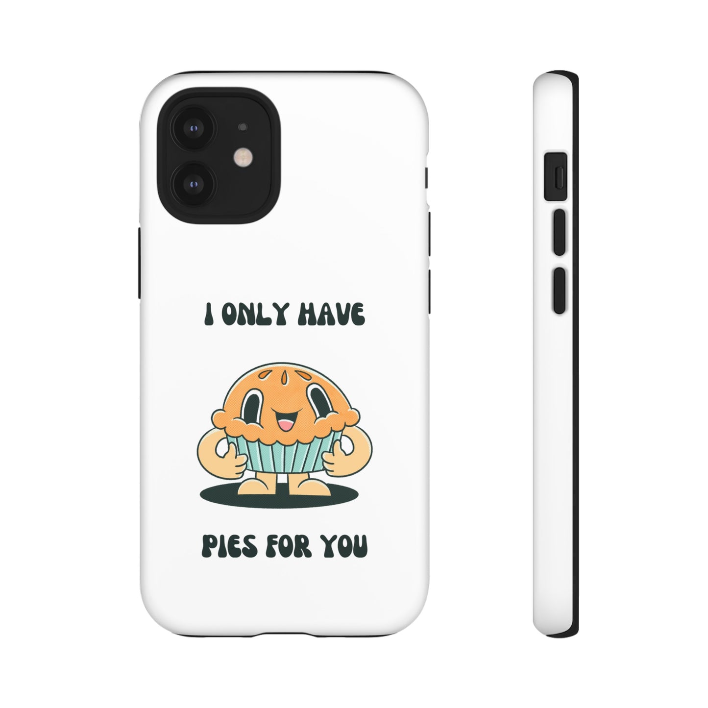 I Only Have Pies For You Phone Case | iPhone 15 Plus/ Pro, 14, 13, 12| Google Pixel 7, Pro, 5| Samsung Galaxy S23 All Major Phone Models