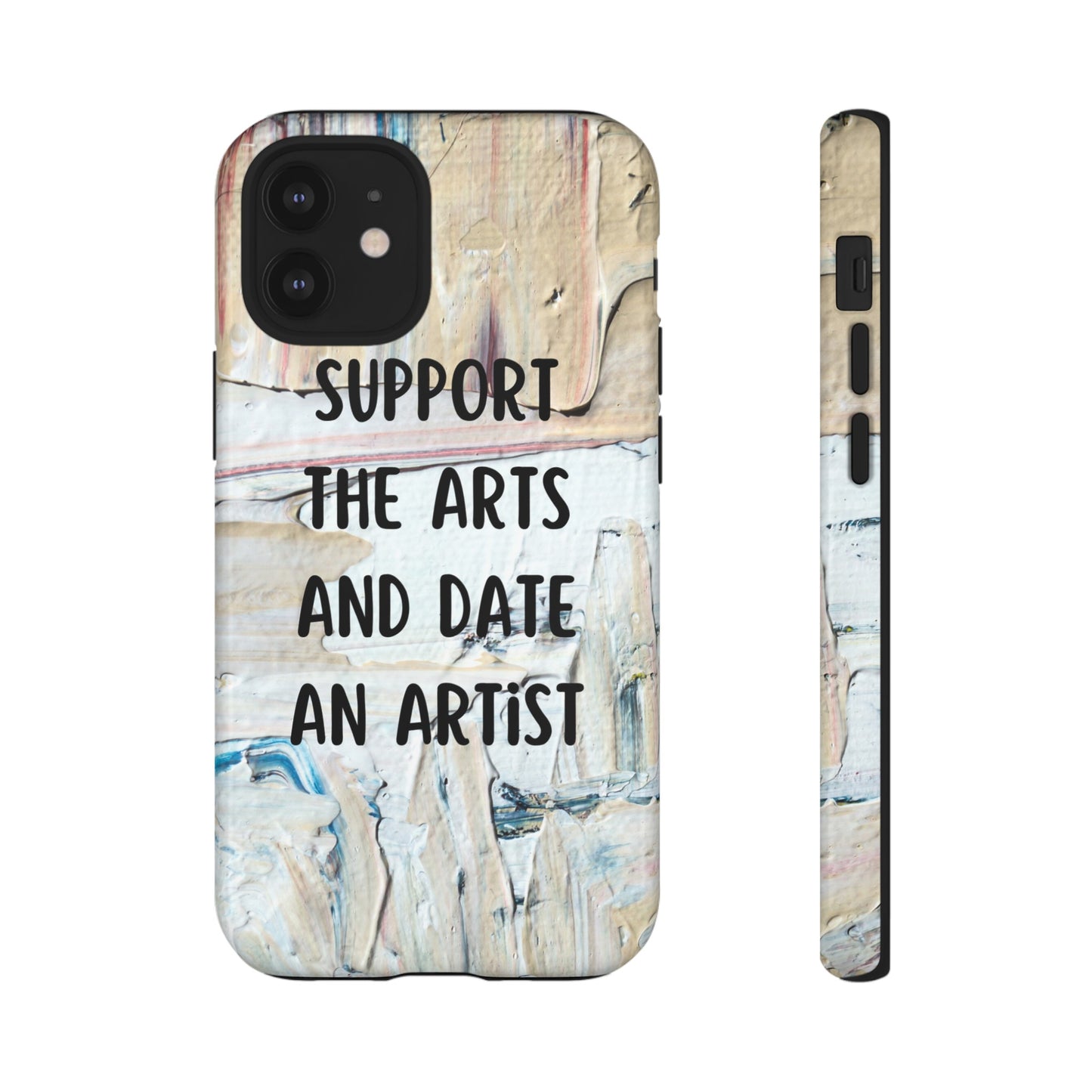 Support The Arts & Date An Artist Phone Case | iPhone 15 Plus/ Pro, 14, 13, 12| Google Pixel 7, Pro, 5| Samsung Galaxy S23 All Major Phone Models