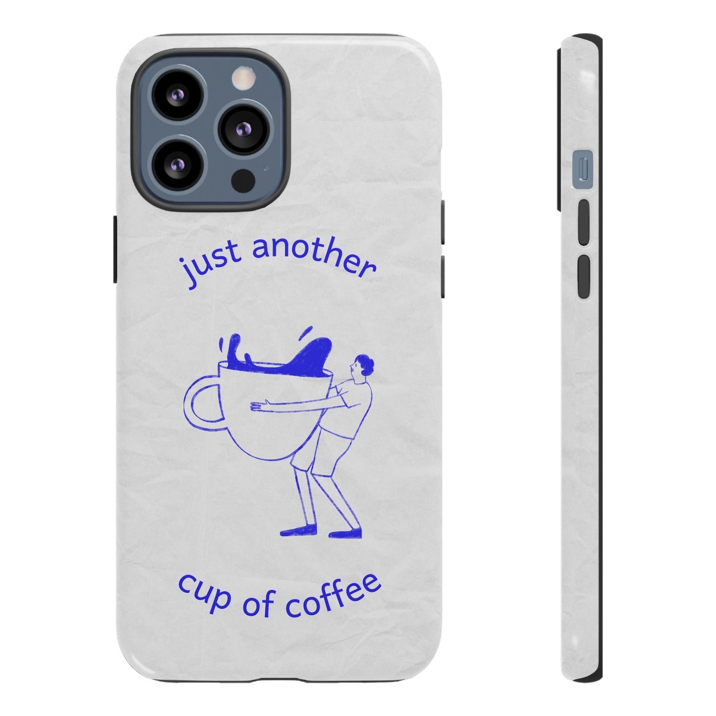 Just Another Cup Of Coffee Phone Case | iPhone 15 Plus/ Pro, 14, 13, 12| Google Pixel 7, Pro, 5| Samsung Galaxy S23 All Major Phone Models