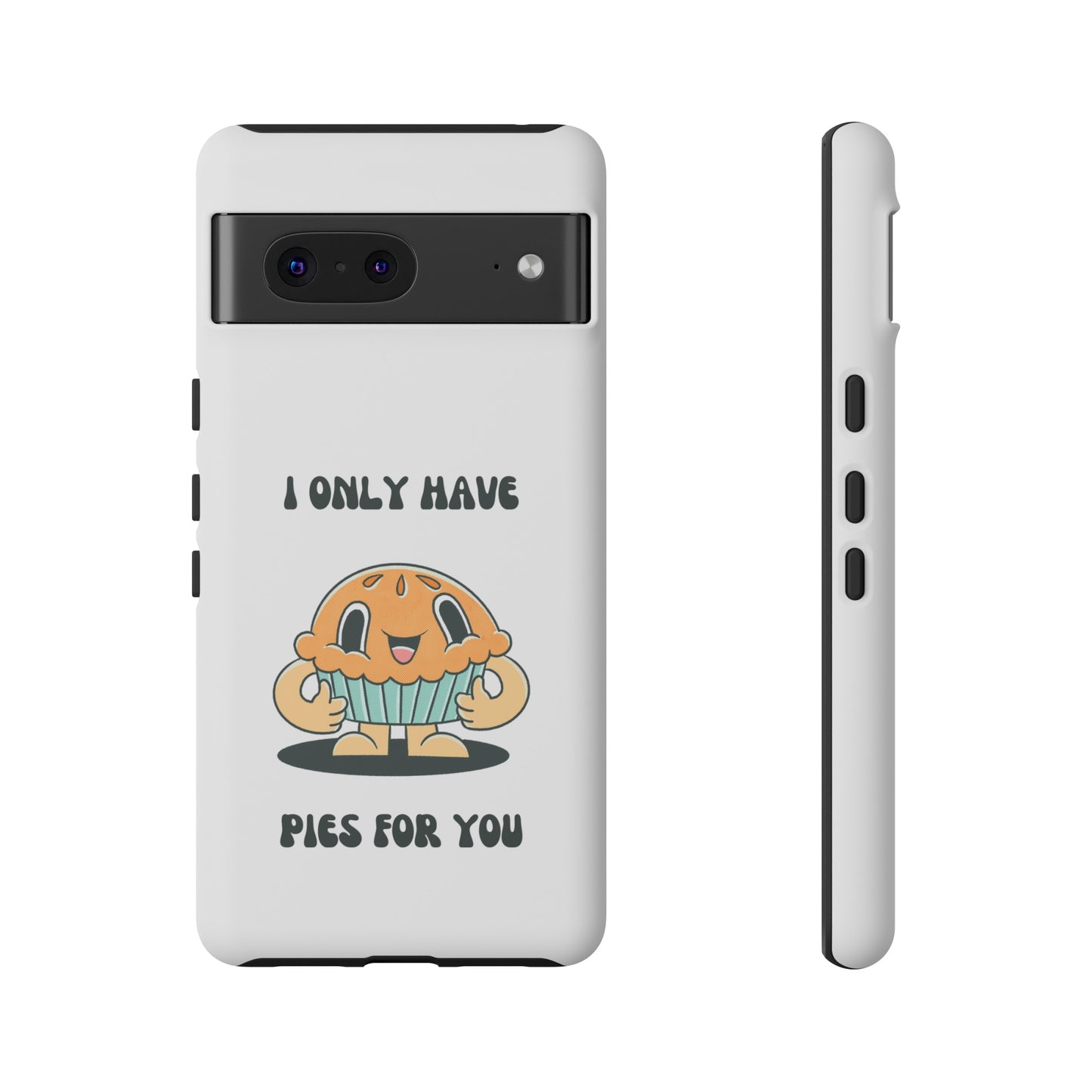 I Only Have Pies For You Phone Case | iPhone 15 Plus/ Pro, 14, 13, 12| Google Pixel 7, Pro, 5| Samsung Galaxy S23 All Major Phone Models