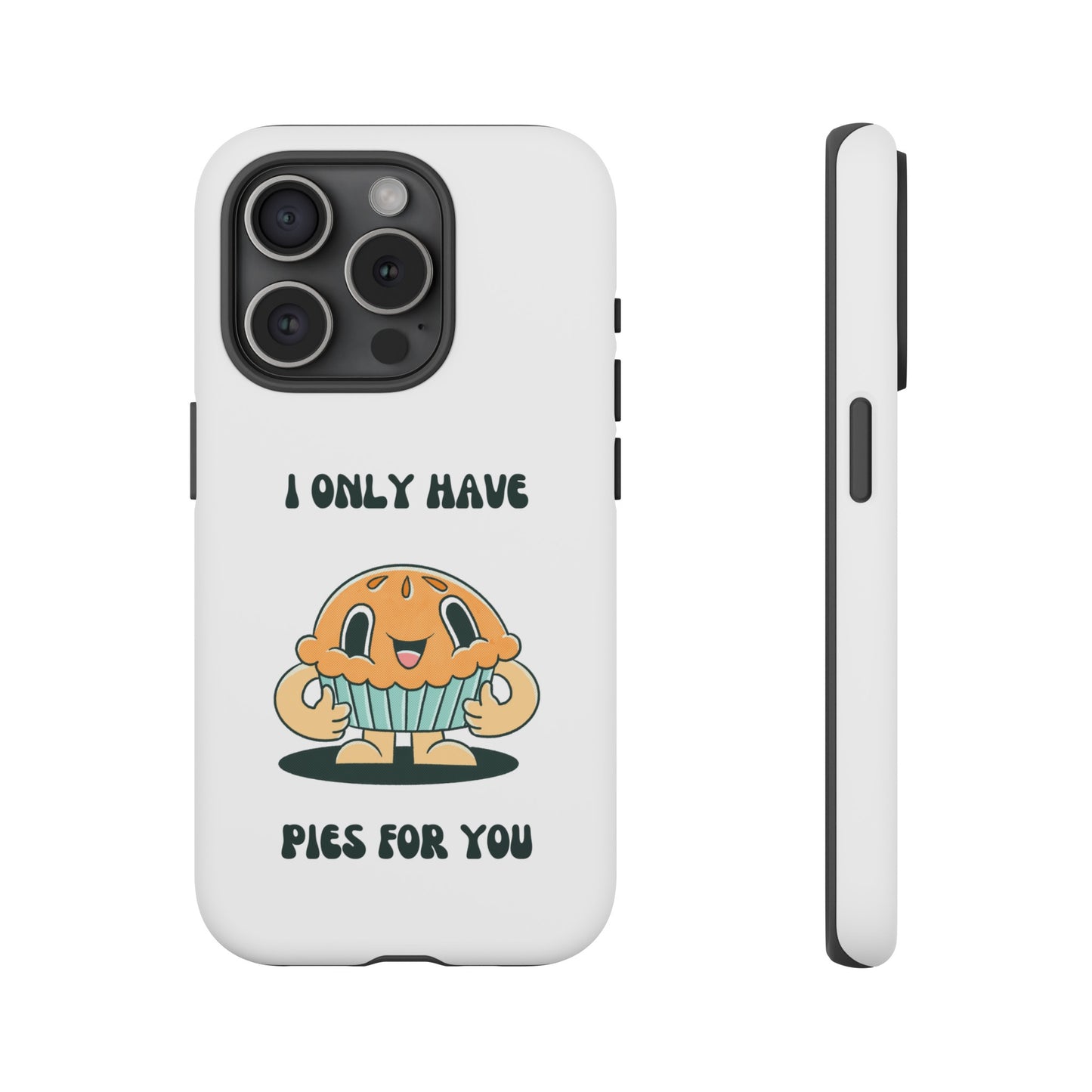 I Only Have Pies For You Phone Case | iPhone 15 Plus/ Pro, 14, 13, 12| Google Pixel 7, Pro, 5| Samsung Galaxy S23 All Major Phone Models