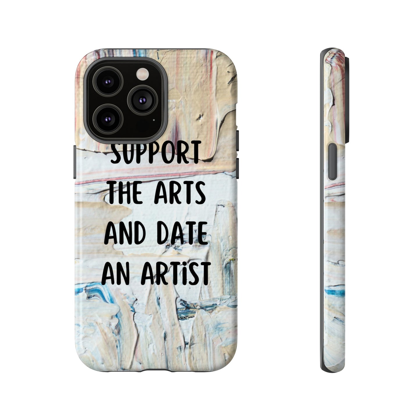 Support The Arts & Date An Artist Phone Case | iPhone 15 Plus/ Pro, 14, 13, 12| Google Pixel 7, Pro, 5| Samsung Galaxy S23 All Major Phone Models