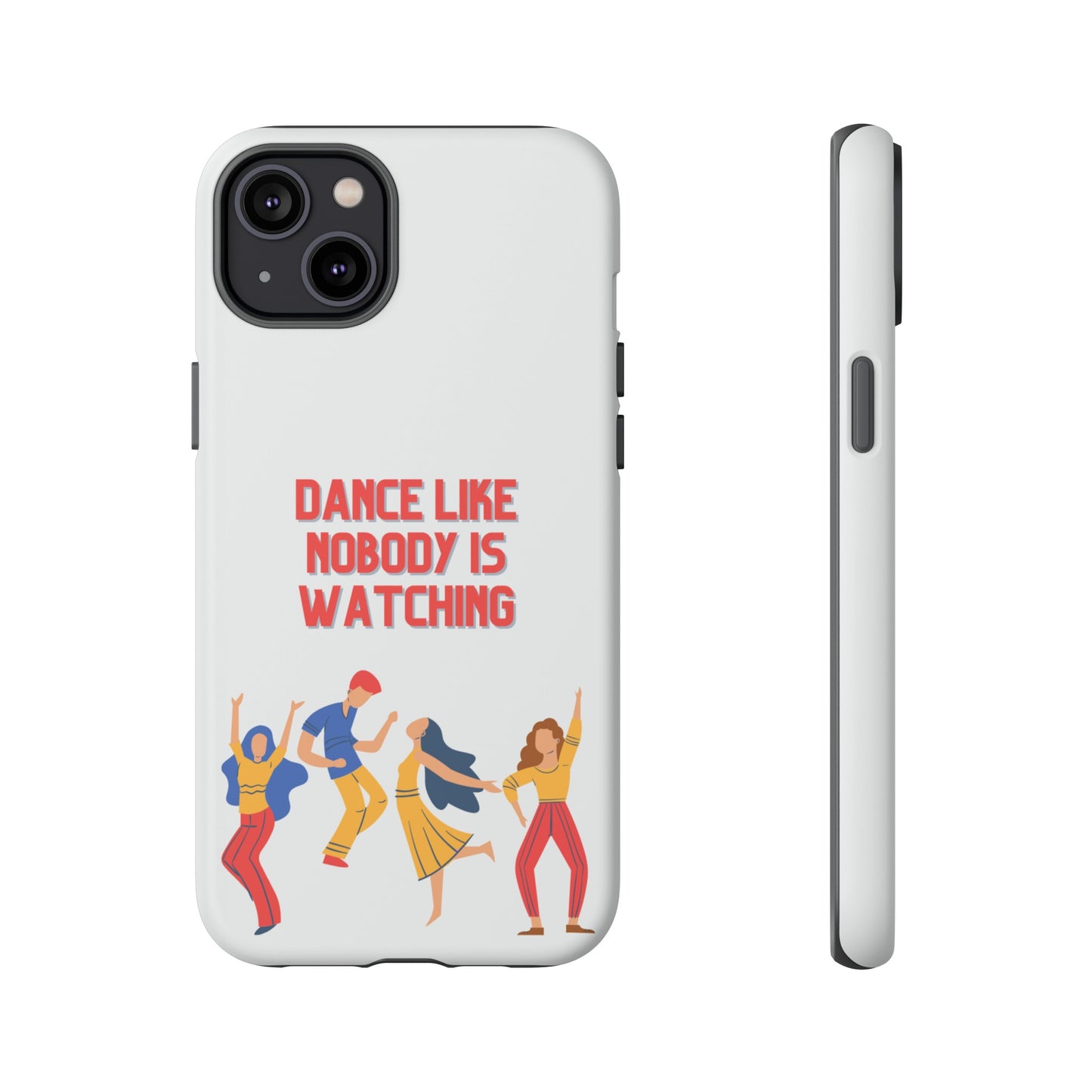 Dance Like Nobody Is Watching Phone Case | iPhone 15 Plus/ Pro, 14, 13, 12| Google Pixel 7, Pro, 5| Samsung Galaxy S23 All Major Phone Models