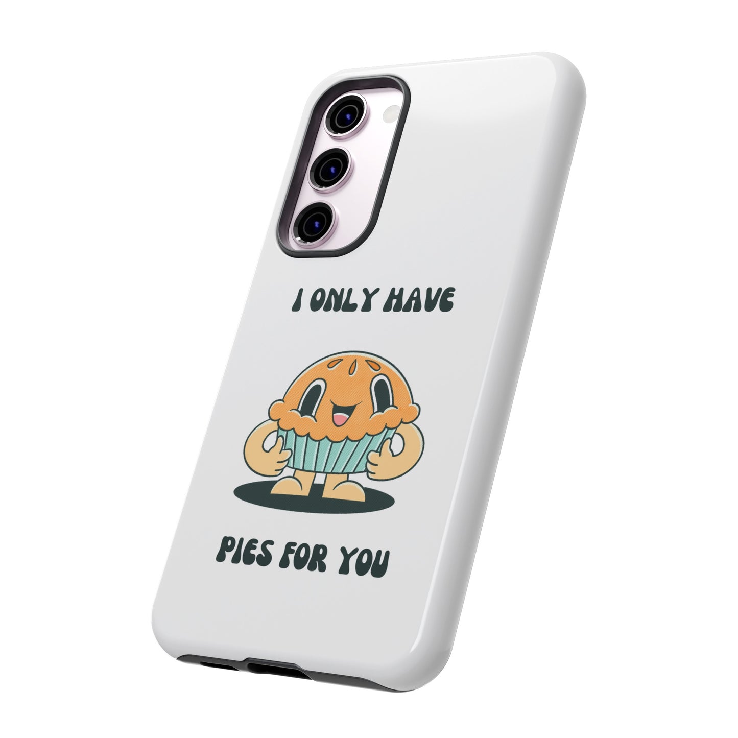 I Only Have Pies For You Phone Case | iPhone 15 Plus/ Pro, 14, 13, 12| Google Pixel 7, Pro, 5| Samsung Galaxy S23 All Major Phone Models