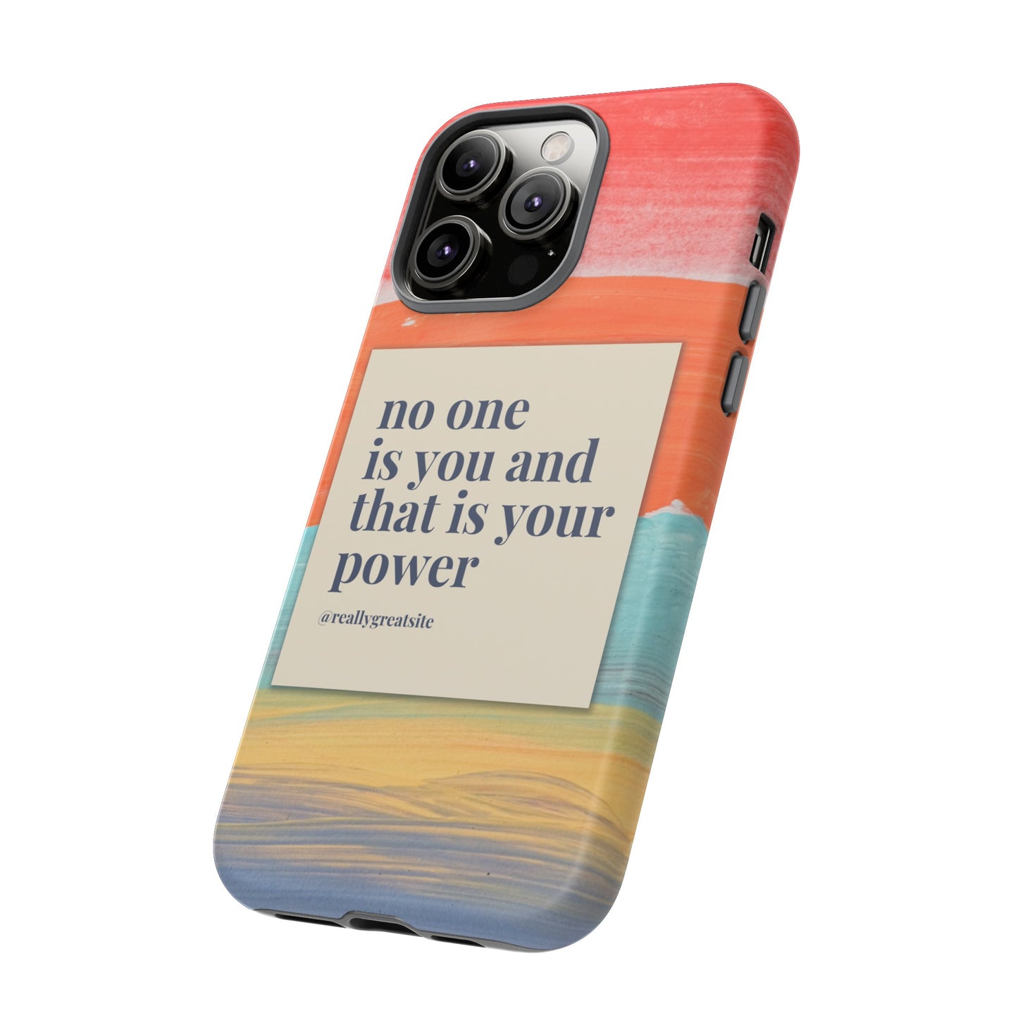 No One Is You And That Is Your Power Phone Case | iPhone 15 Plus/ Pro, 14, 13, 12| Google Pixel 7, Pro, 5| Samsung Galaxy S23 All Major Phone Models