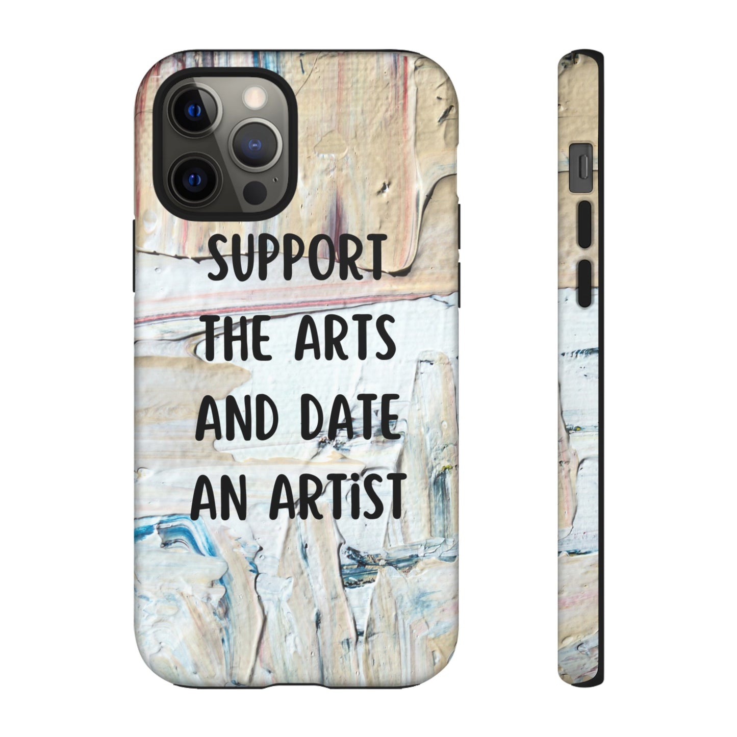 Support The Arts & Date An Artist Phone Case | iPhone 15 Plus/ Pro, 14, 13, 12| Google Pixel 7, Pro, 5| Samsung Galaxy S23 All Major Phone Models