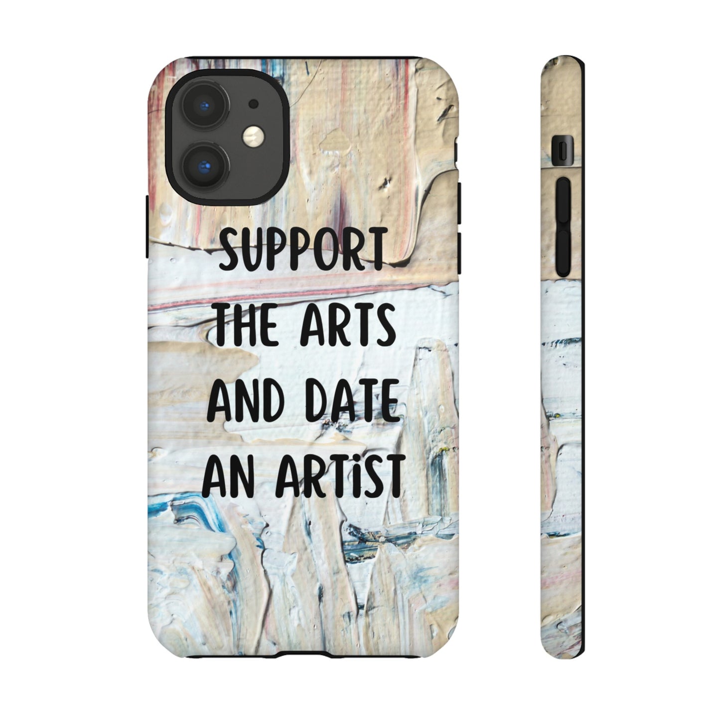 Support The Arts & Date An Artist Phone Case | iPhone 15 Plus/ Pro, 14, 13, 12| Google Pixel 7, Pro, 5| Samsung Galaxy S23 All Major Phone Models