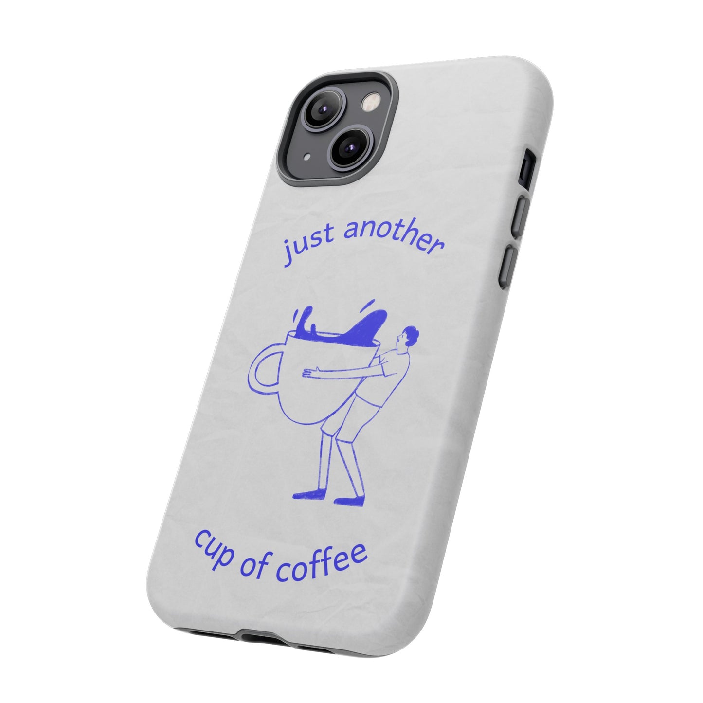 Just Another Cup Of Coffee Phone Case | iPhone 15 Plus/ Pro, 14, 13, 12| Google Pixel 7, Pro, 5| Samsung Galaxy S23 All Major Phone Models