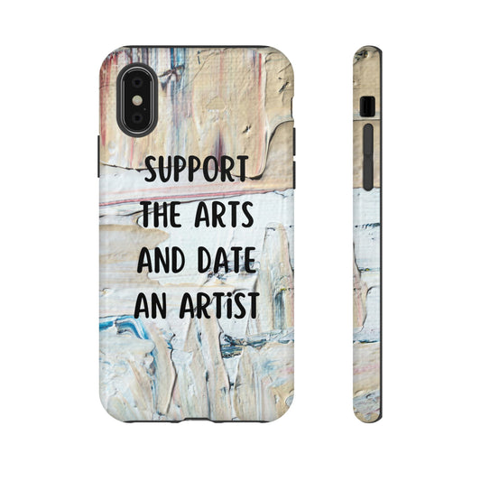 Support The Arts & Date An Artist Phone Case | iPhone 15 Plus/ Pro, 14, 13, 12| Google Pixel 7, Pro, 5| Samsung Galaxy S23 All Major Phone Models