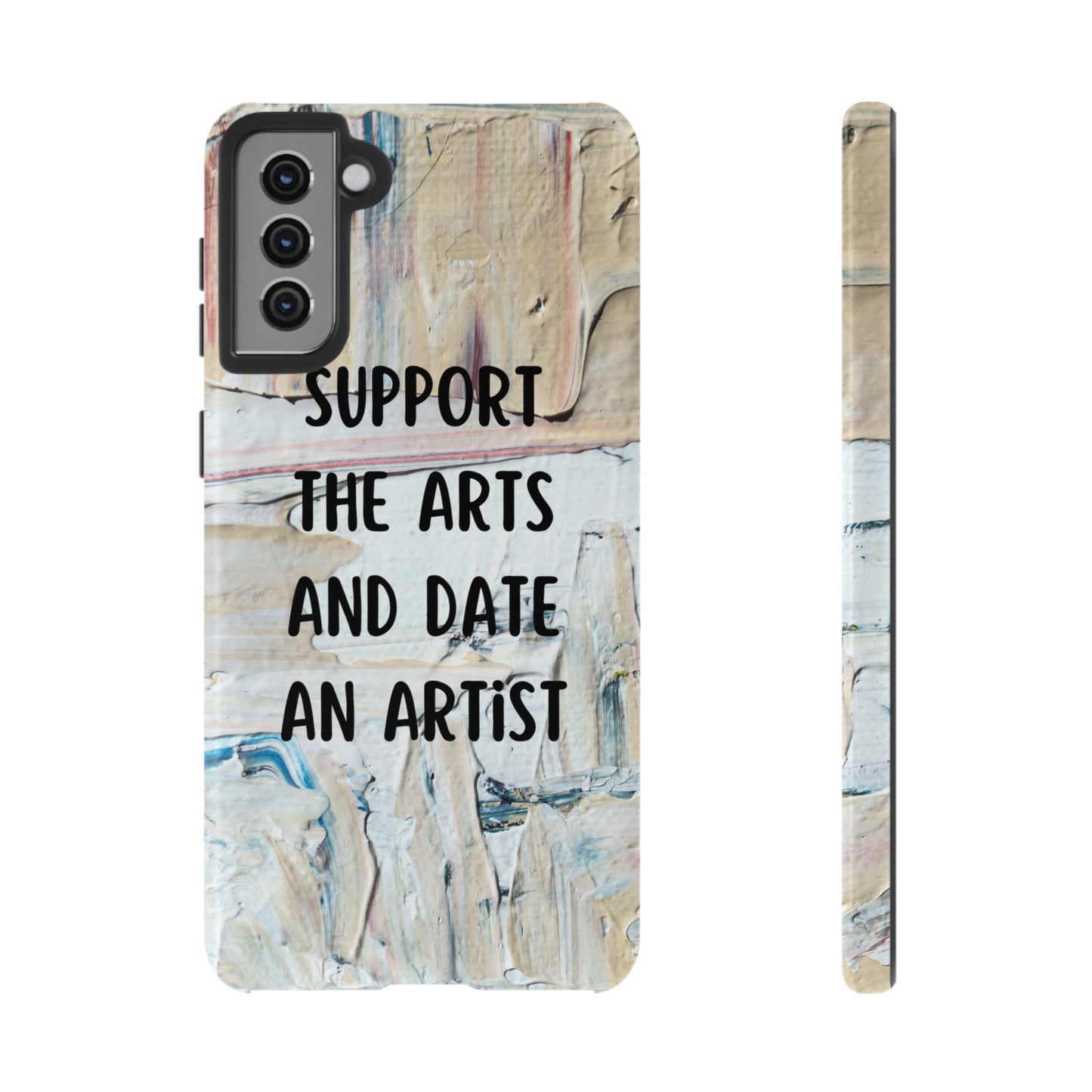 Support The Arts & Date An Artist Phone Case | iPhone 15 Plus/ Pro, 14, 13, 12| Google Pixel 7, Pro, 5| Samsung Galaxy S23 All Major Phone Models