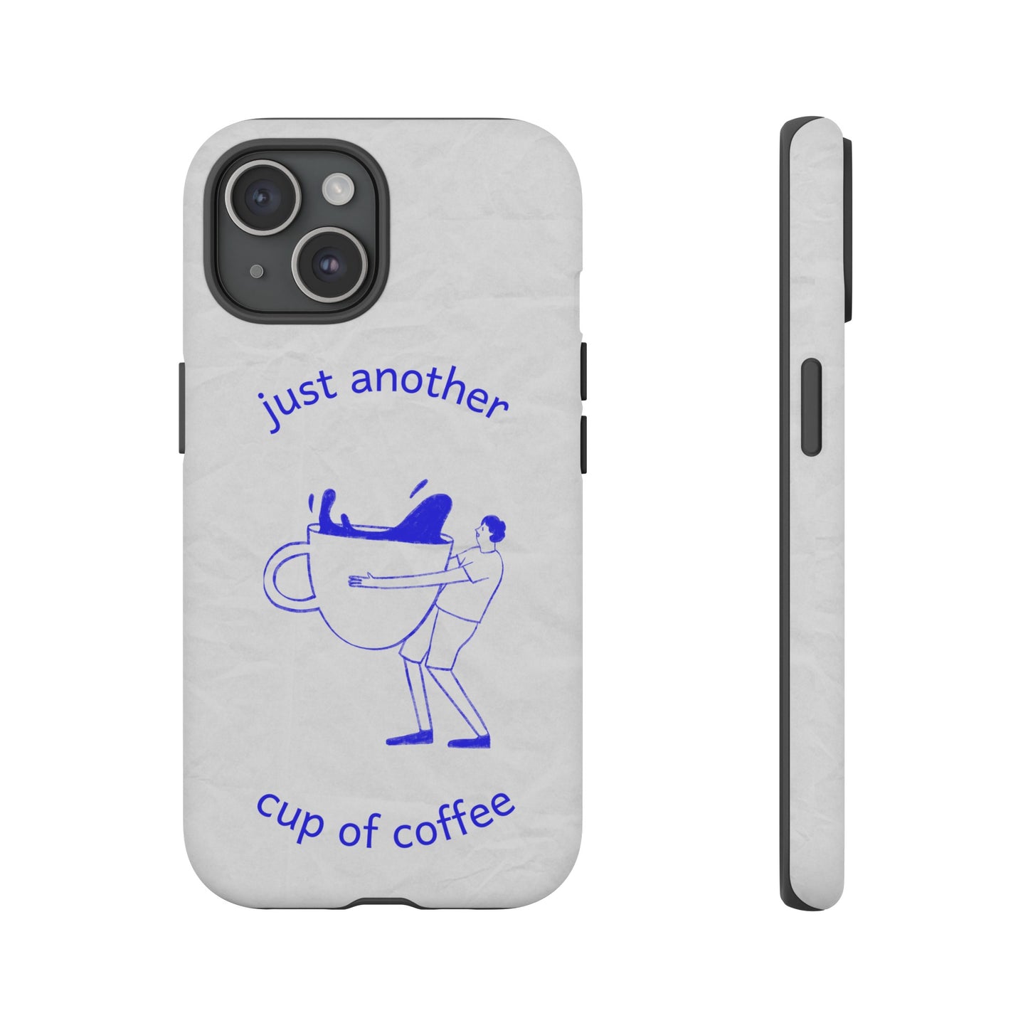 Just Another Cup Of Coffee Phone Case | iPhone 15 Plus/ Pro, 14, 13, 12| Google Pixel 7, Pro, 5| Samsung Galaxy S23 All Major Phone Models