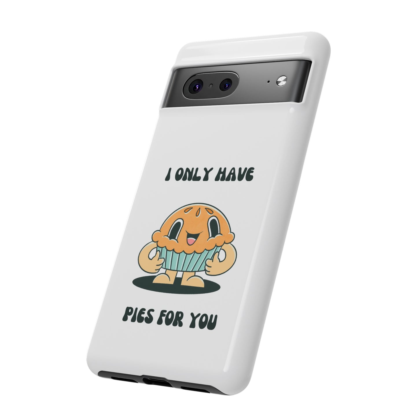 I Only Have Pies For You Phone Case | iPhone 15 Plus/ Pro, 14, 13, 12| Google Pixel 7, Pro, 5| Samsung Galaxy S23 All Major Phone Models