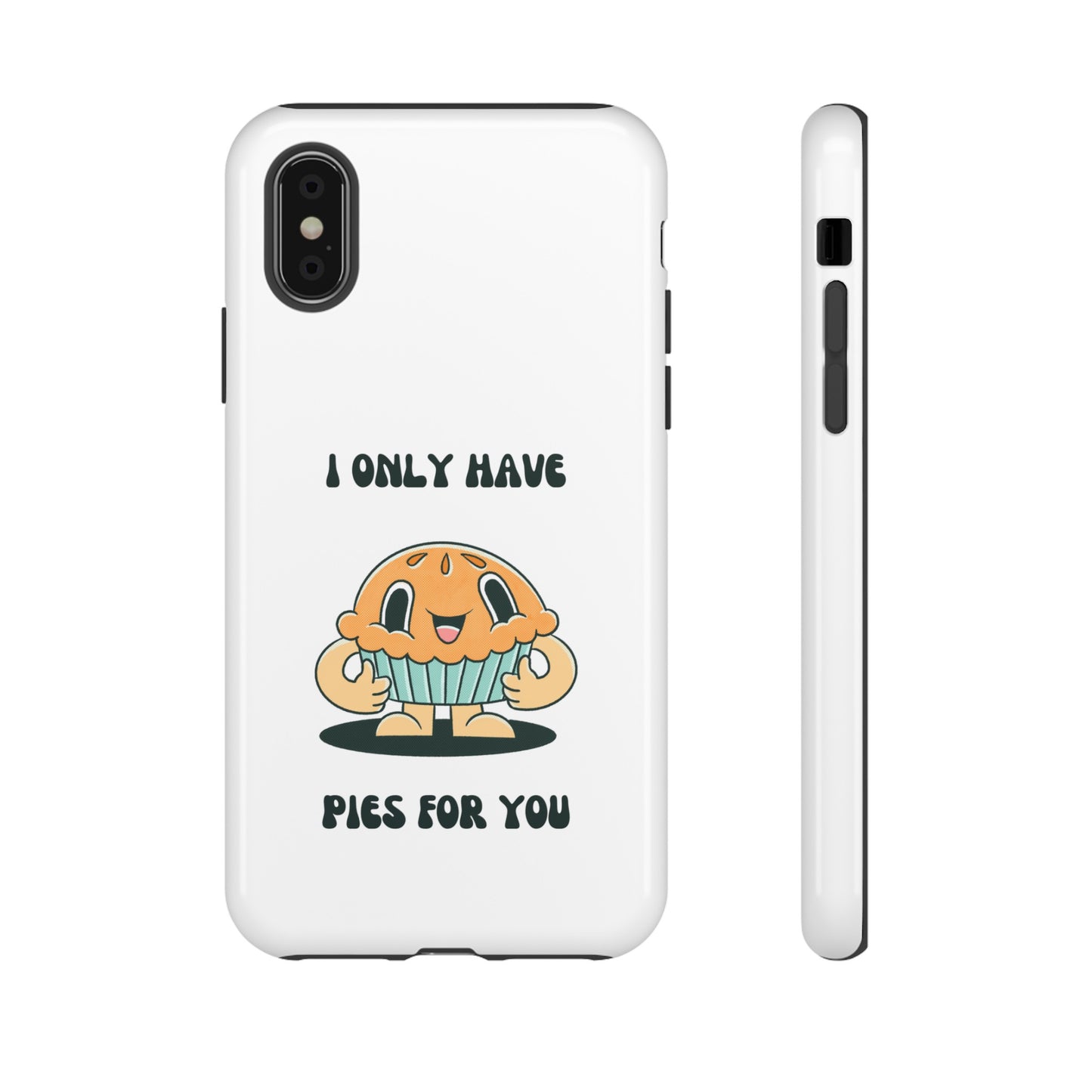 I Only Have Pies For You Phone Case | iPhone 15 Plus/ Pro, 14, 13, 12| Google Pixel 7, Pro, 5| Samsung Galaxy S23 All Major Phone Models