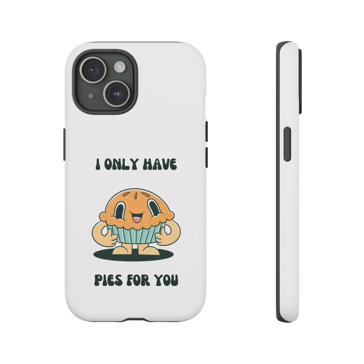 I Only Have Pies For You Phone Case | iPhone 15 Plus/ Pro, 14, 13, 12| Google Pixel 7, Pro, 5| Samsung Galaxy S23 All Major Phone Models