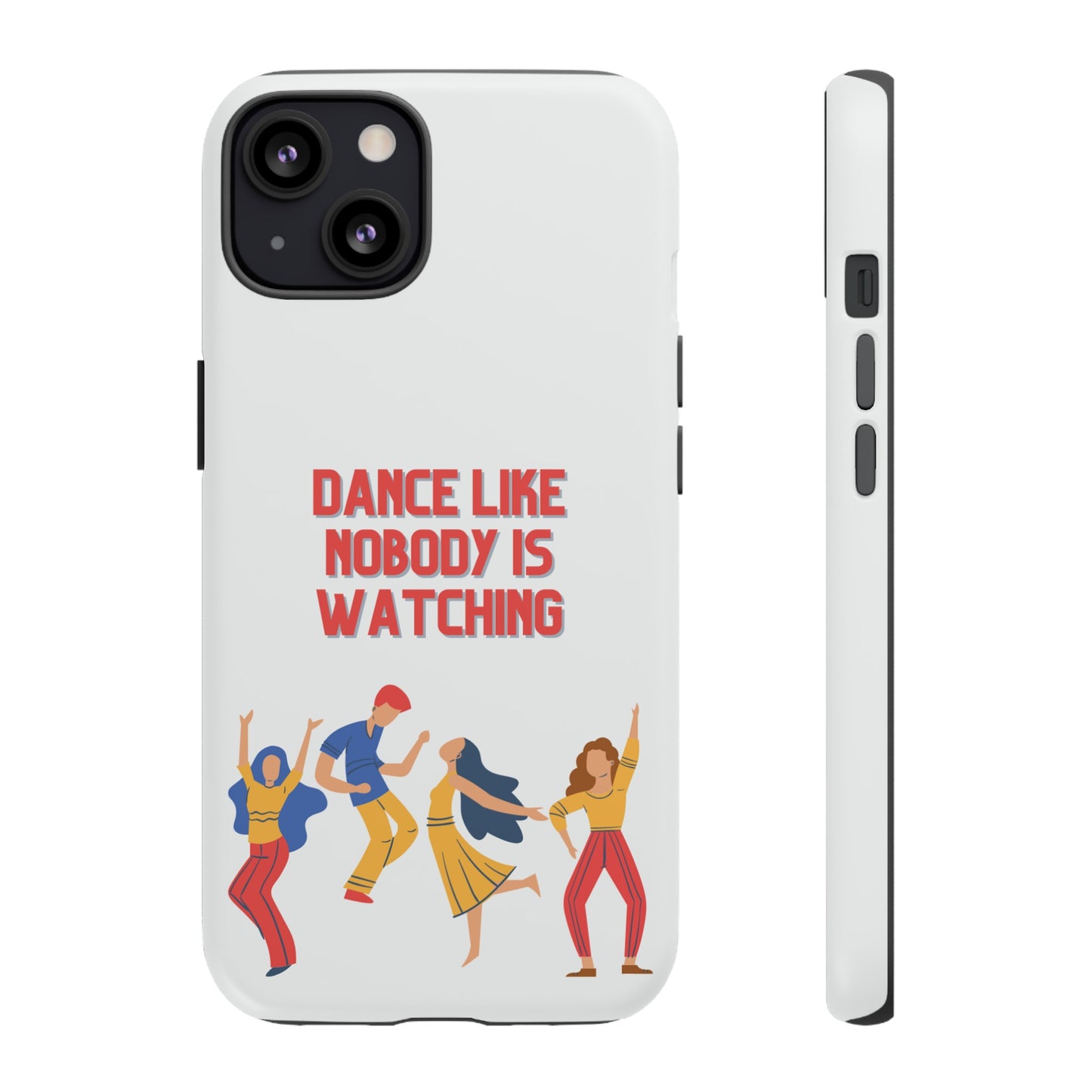 Dance Like Nobody Is Watching Phone Case | iPhone 15 Plus/ Pro, 14, 13, 12| Google Pixel 7, Pro, 5| Samsung Galaxy S23 All Major Phone Models