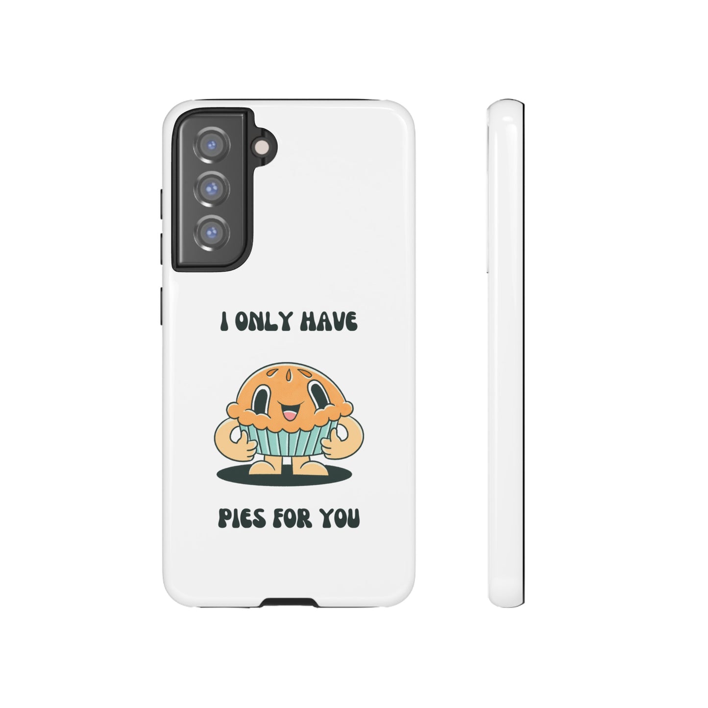 I Only Have Pies For You Phone Case | iPhone 15 Plus/ Pro, 14, 13, 12| Google Pixel 7, Pro, 5| Samsung Galaxy S23 All Major Phone Models